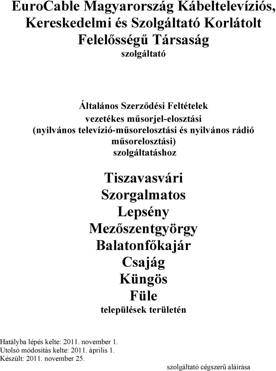 szolgáltatáshoz Tiszavasvári Szorgalmatos Lepsény Mezőszentgyörgy Balatonfőkajár Csajág Küngös Füle települések területén