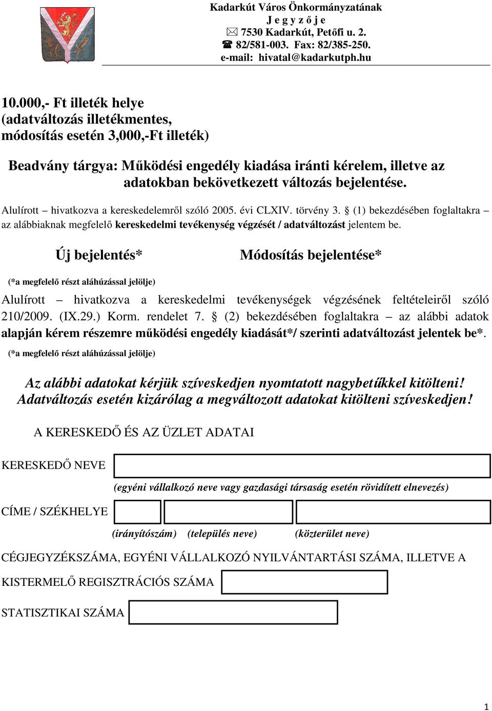 bejelentése. Alulírott hivatkozva a kereskedelemrıl szóló 2005. évi CLXIV. törvény 3.