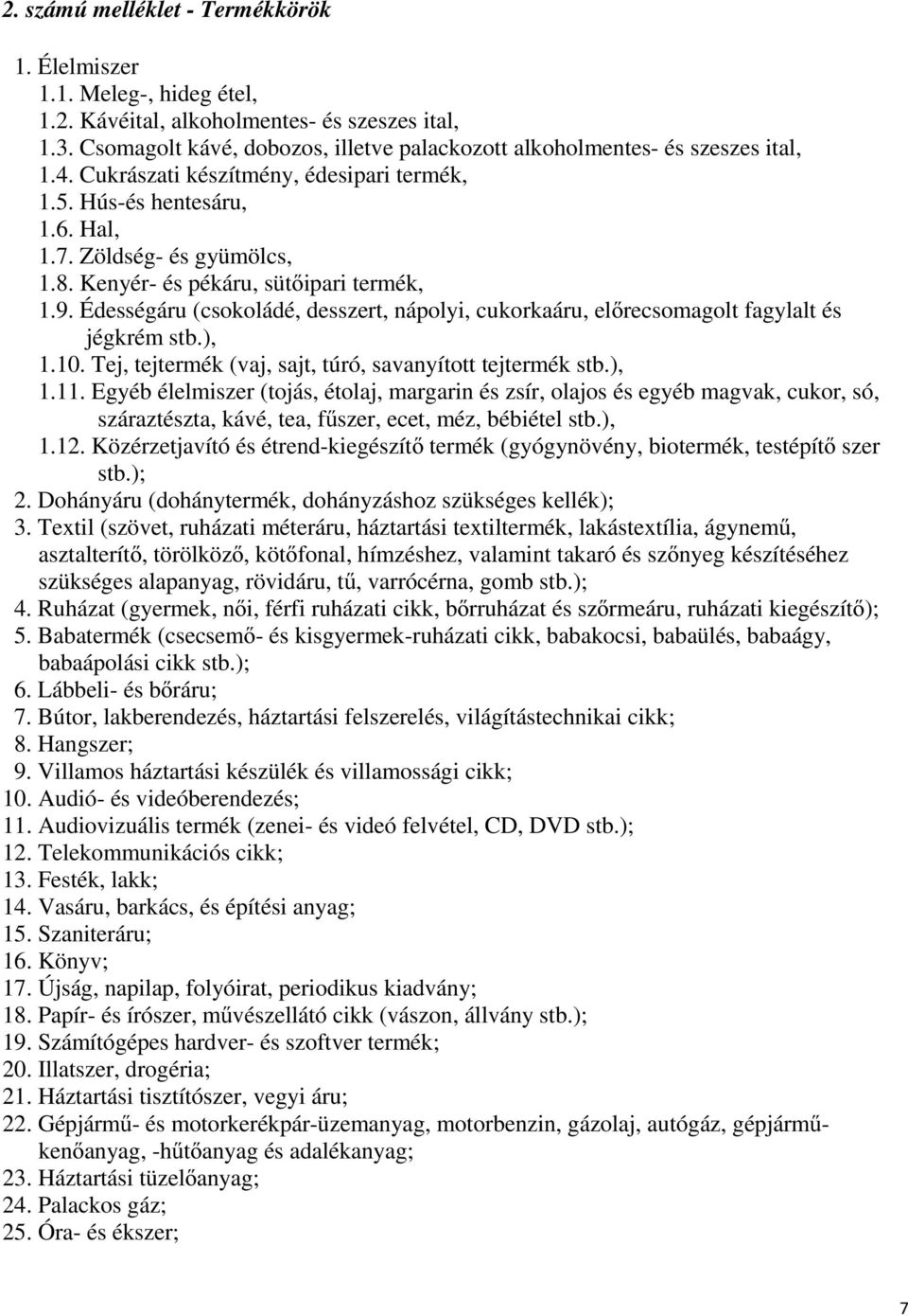 Kenyér- és pékáru, sütıipari termék, 1.9. Édességáru (csokoládé, desszert, nápolyi, cukorkaáru, elırecsomagolt fagylalt és jégkrém stb.), 1.10.