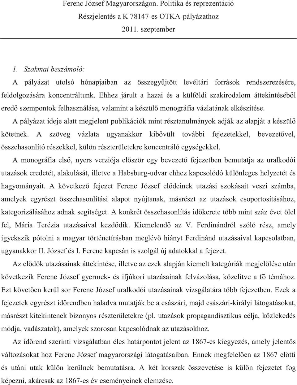 Ehhez járult a hazai és a külföldi szakirodalom áttekintéséből eredő szempontok felhasználása, valamint a készülő monográfia vázlatának elkészítése.