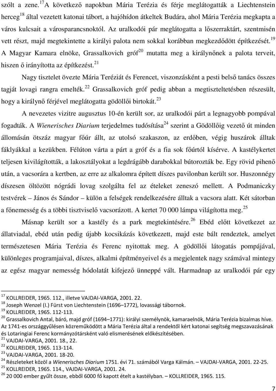városparancsnoktól. Az uralkodói pár meglátogatta a lıszerraktárt, szentmisén vett részt, majd megtekintette a királyi palota nem sokkal korábban megkezdıdött építkezését.