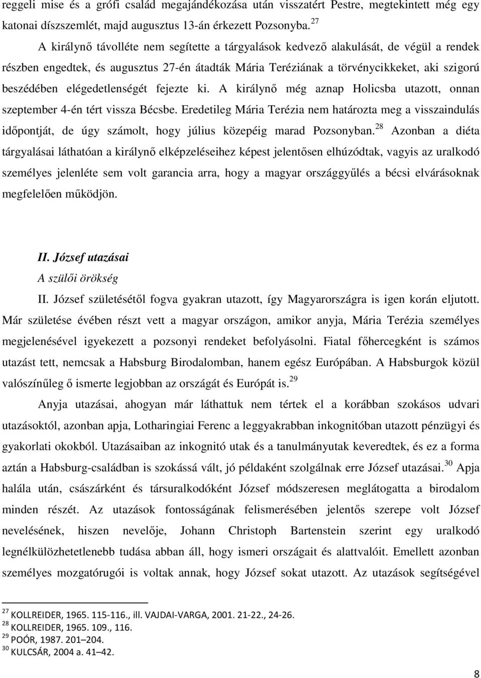 elégedetlenségét fejezte ki. A királynı még aznap Holicsba utazott, onnan szeptember 4-én tért vissza Bécsbe.