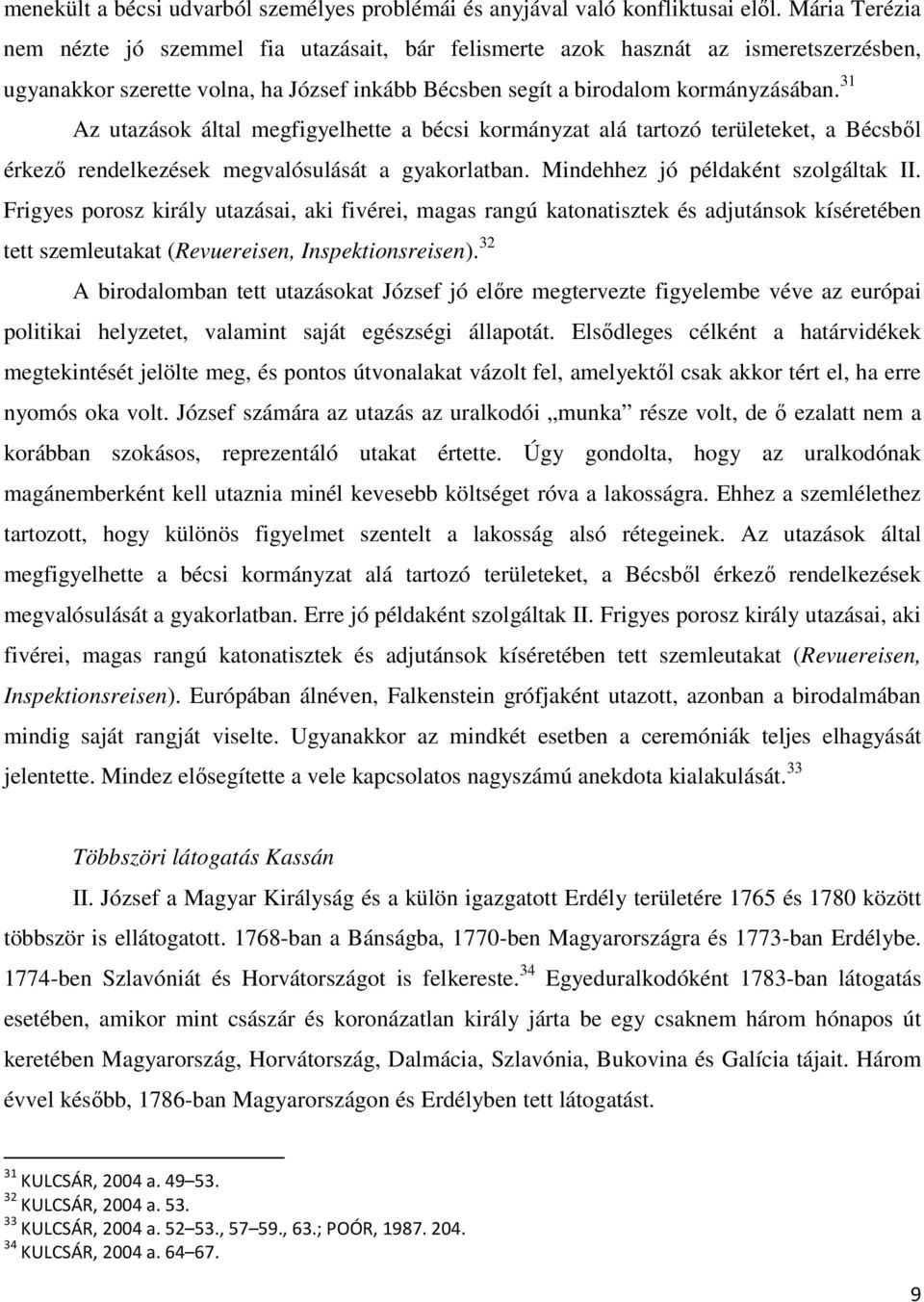 31 Az utazások által megfigyelhette a bécsi kormányzat alá tartozó területeket, a Bécsbıl érkezı rendelkezések megvalósulását a gyakorlatban. Mindehhez jó példaként szolgáltak II.