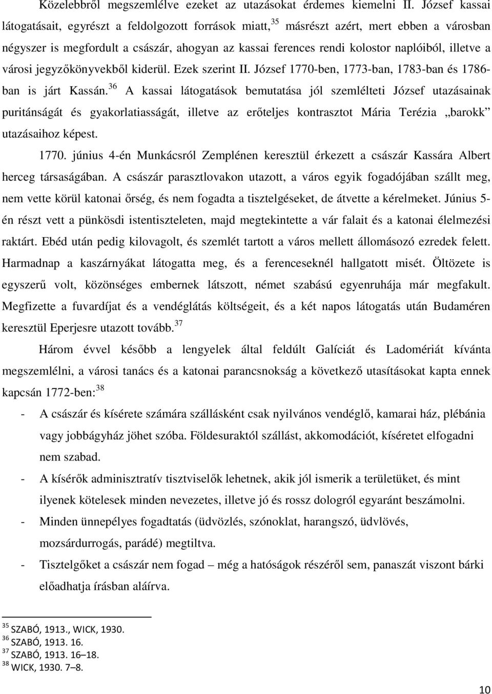 illetve a városi jegyzıkönyvekbıl kiderül. Ezek szerint II. József 1770-ben, 1773-ban, 1783-ban és 1786- ban is járt Kassán.