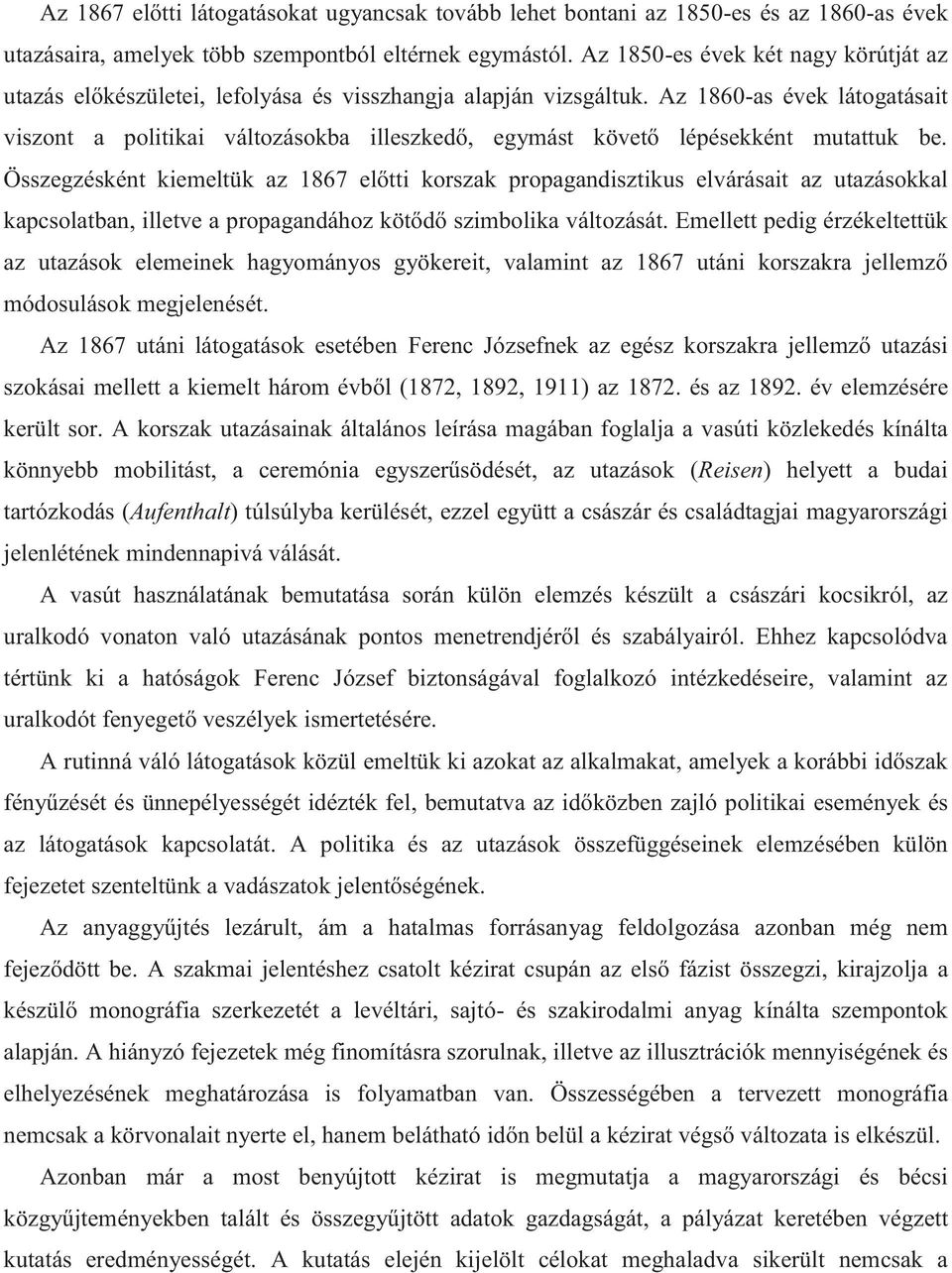 Az 1860-as évek látogatásait viszont a politikai változásokba illeszkedő, egymást követő lépésekként mutattuk be.