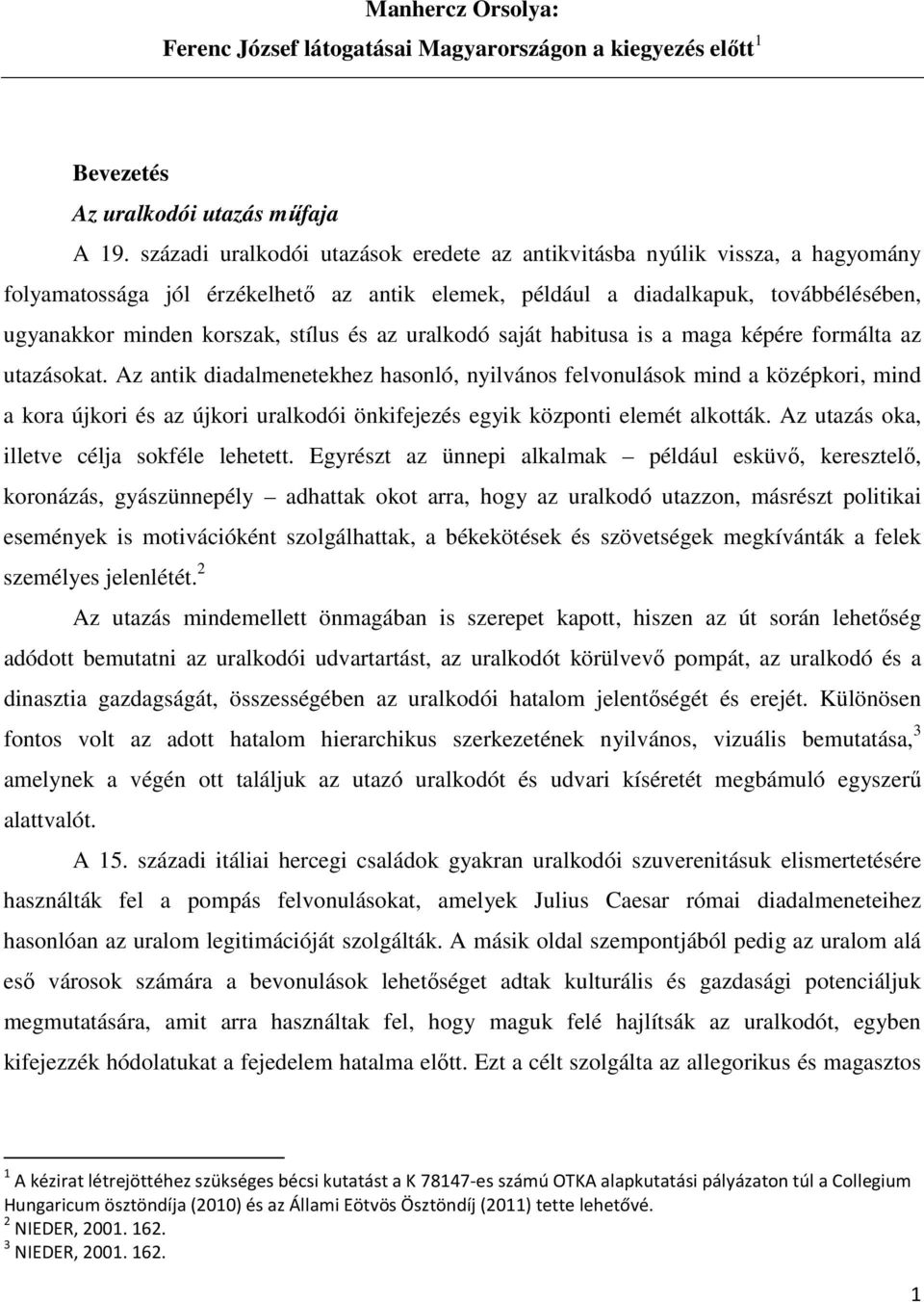 és az uralkodó saját habitusa is a maga képére formálta az utazásokat.