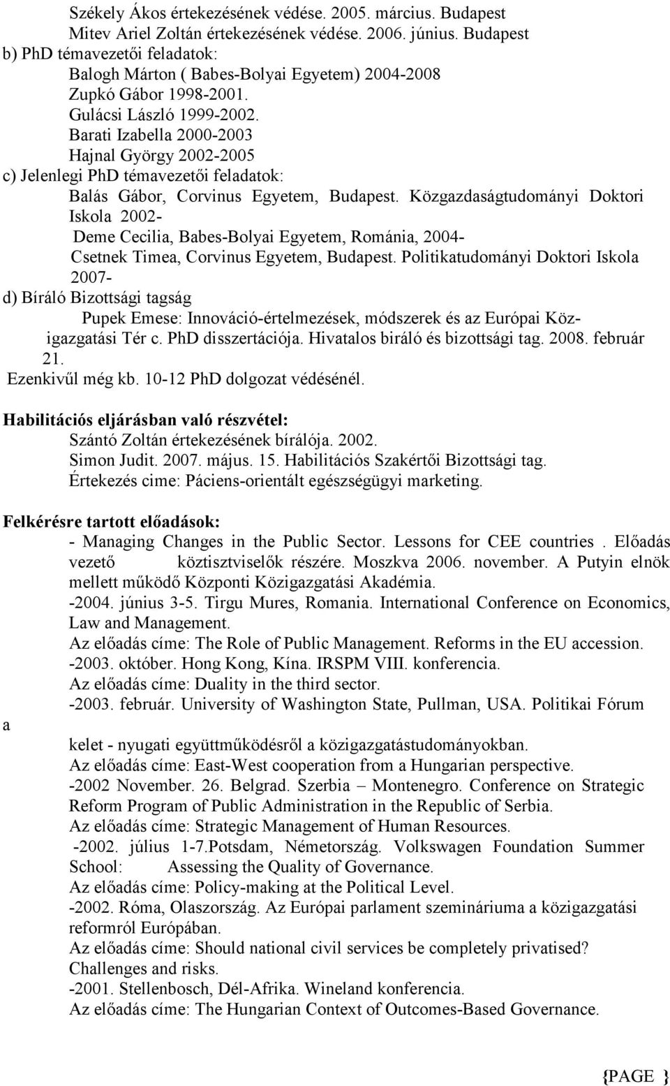 Barati Izabella 2000-2003 Hajnal György 2002-2005 c) Jelenlegi PhD témavezetıi feladatok: Balás Gábor, Corvinus Egyetem, Budapest.