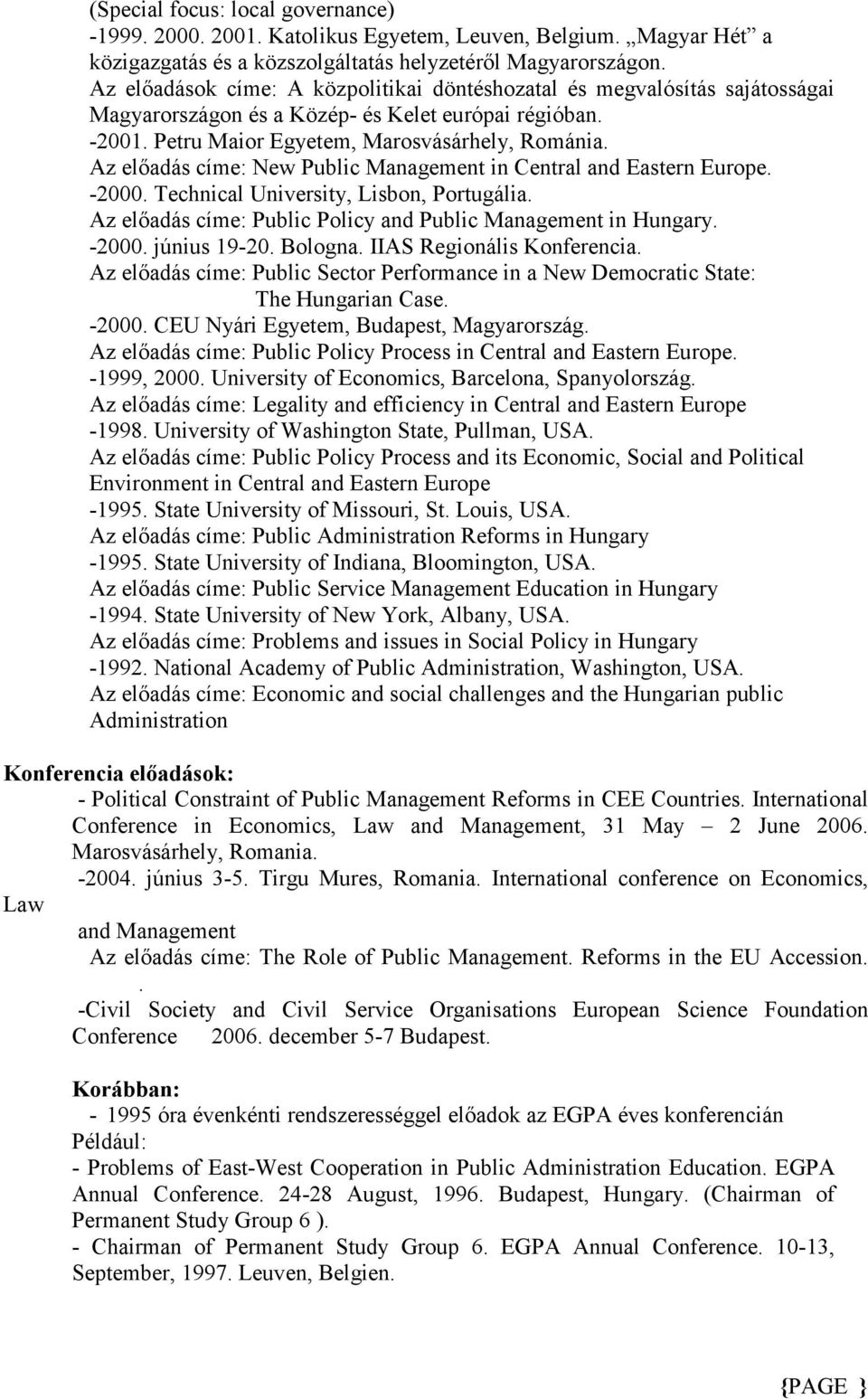 Az elıadás címe: New Public Management in Central and Eastern Europe. -2000. Technical University, Lisbon, Portugália. Az elıadás címe: Public Policy and Public Management in Hungary. -2000. június 19-20.
