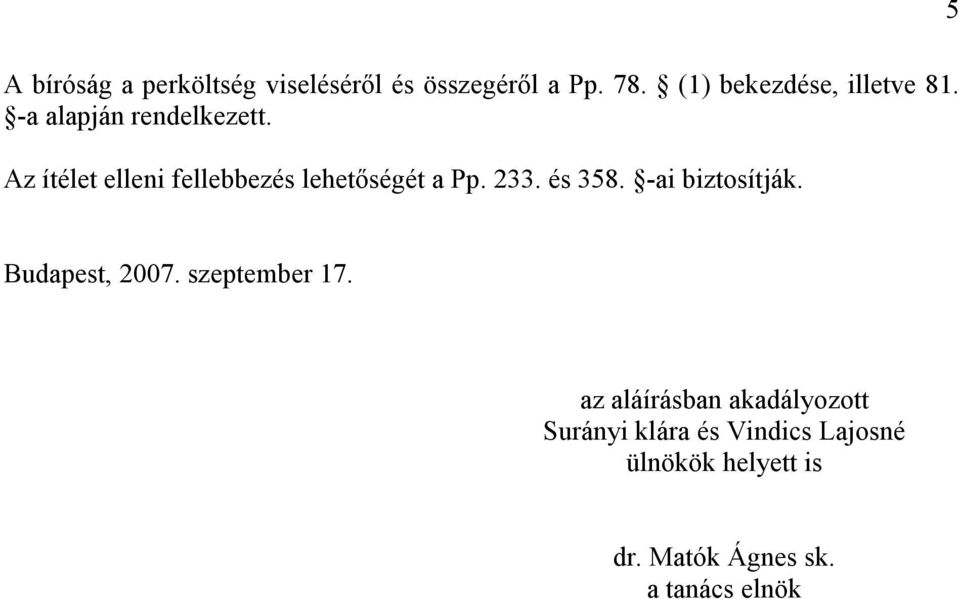 Az ítélet elleni fellebbezés lehetıségét a Pp. 233. és 358. -ai biztosítják.