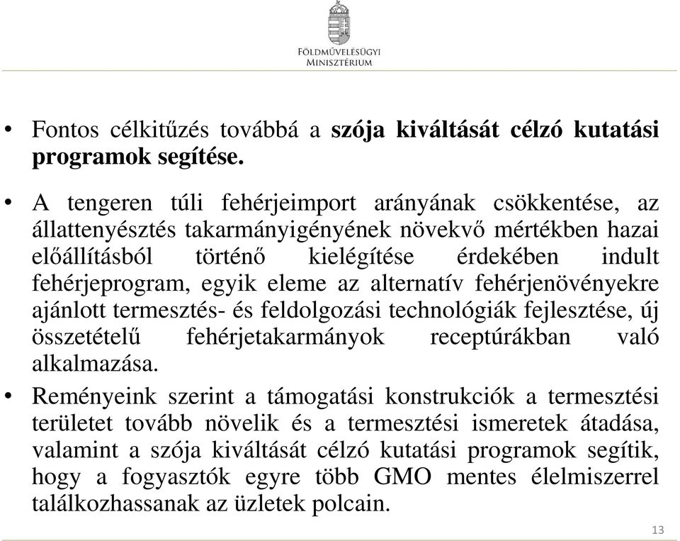 fehérjeprogram, egyik eleme az alternatív fehérjenövényekre ajánlott termesztés- és feldolgozási technológiák fejlesztése, új összetételű fehérjetakarmányok receptúrákban való