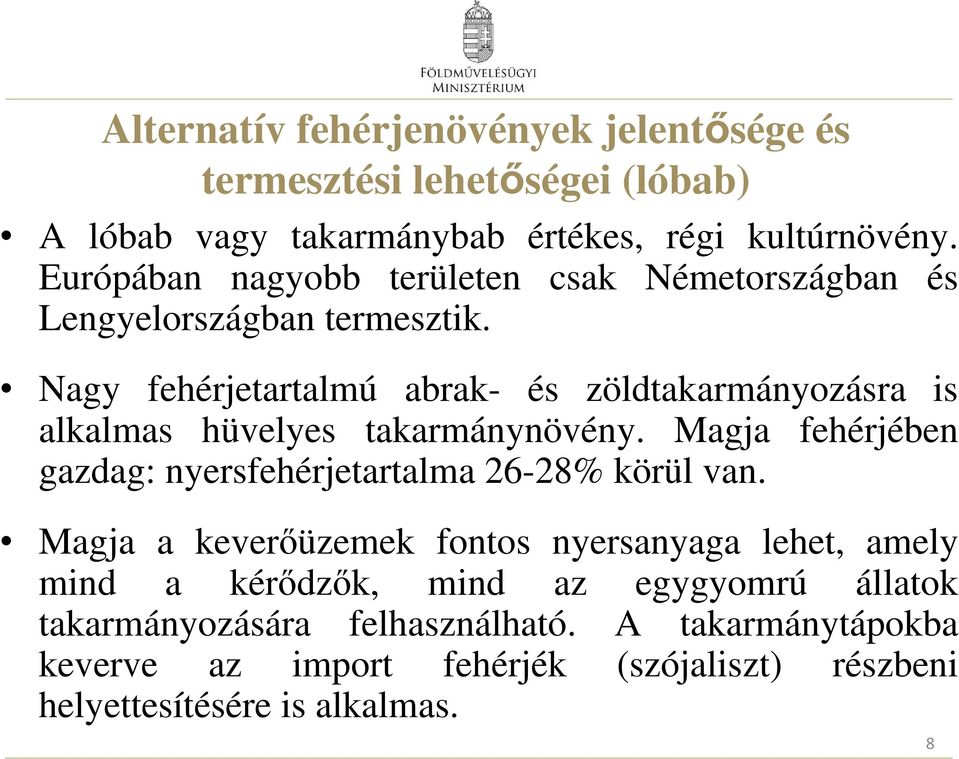 Nagy fehérjetartalmú abrak- és zöldtakarmányozásra is alkalmas hüvelyes takarmánynövény.