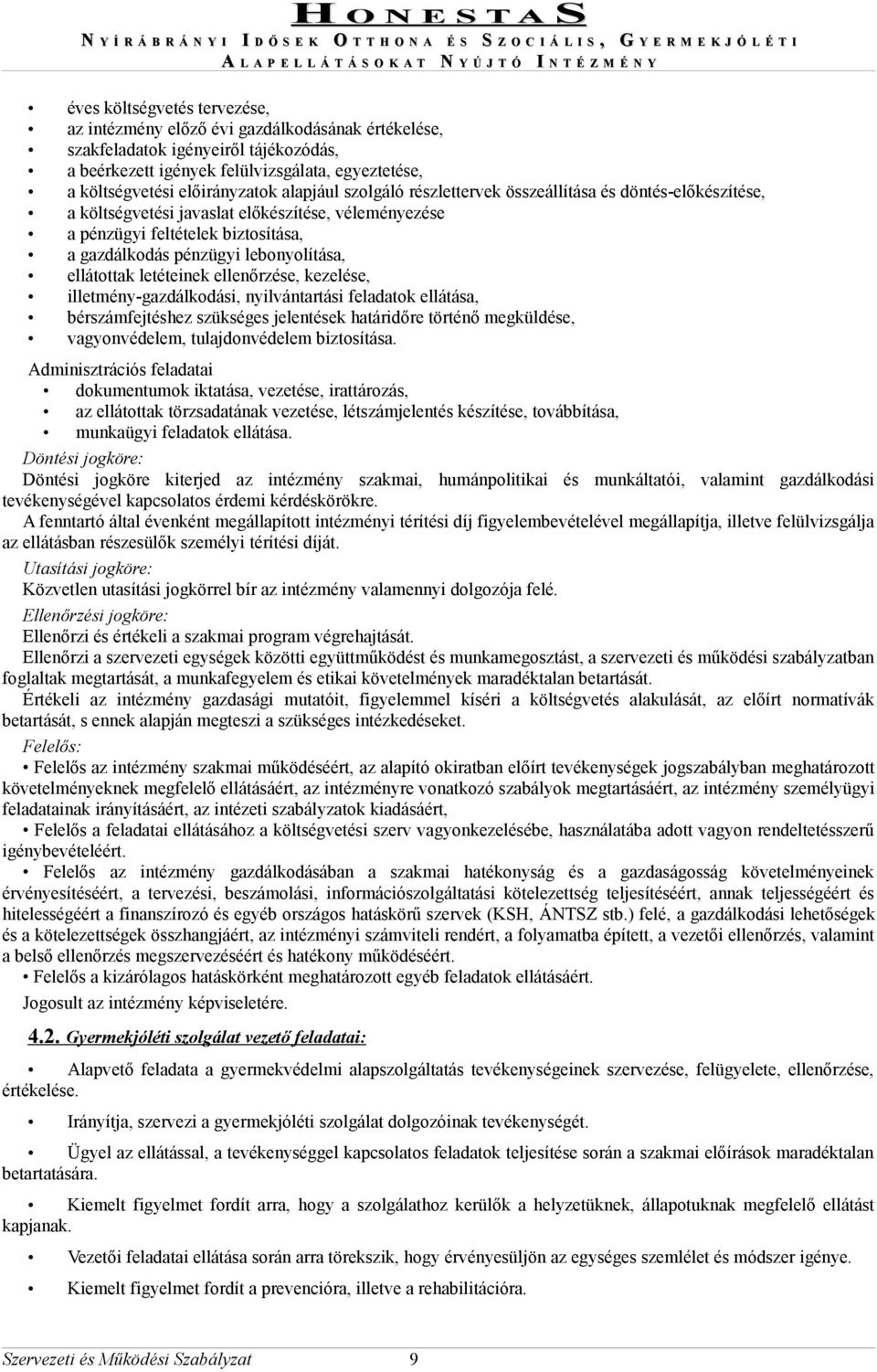 ellátottak letéteinek ellenőrzése, kezelése, illetmény-gazdálkodási, nyilvántartási feladatok ellátása, bérszámfejtéshez szükséges jelentések határidőre történő megküldése, vagyonvédelem,