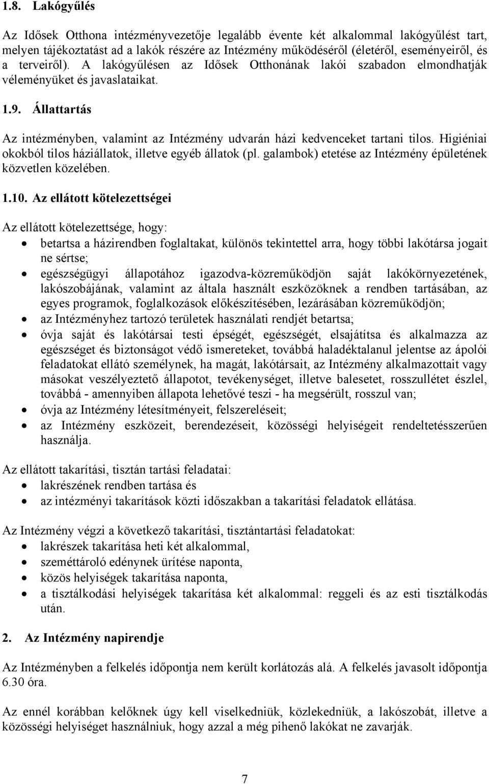 Állattartás Az intézményben, valamint az Intézmény udvarán házi kedvenceket tartani tilos. Higiéniai okokból tilos háziállatok, illetve egyéb állatok (pl.