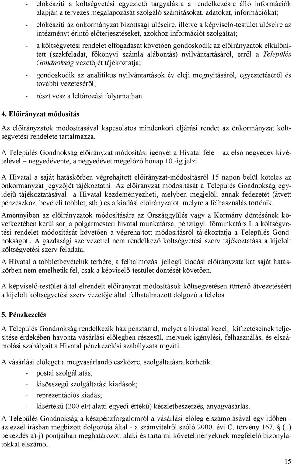 előirányzatok elkülönített (szakfeladat, főkönyvi számla alábontás) nyilvántartásáról, erről a Település Gondnokság vezetőjét tájékoztatja; - gondoskodik az analitikus nyilvántartások év eleji