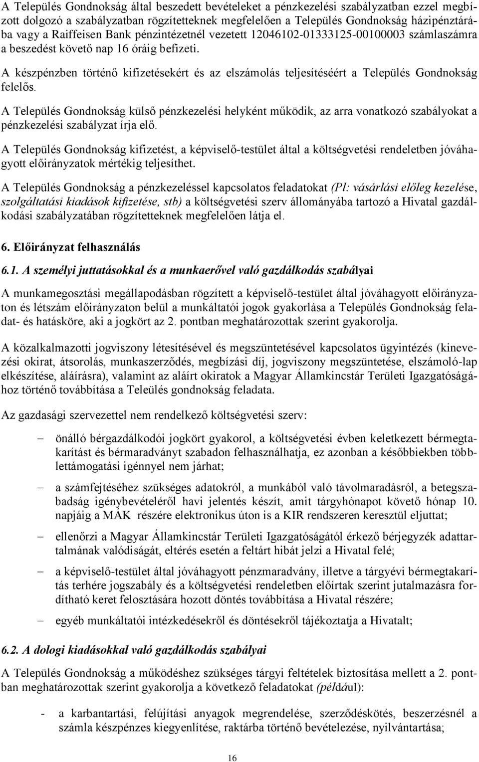 A készpénzben történő kifizetésekért és az elszámolás teljesítéséért a Település Gondnokság felelős.