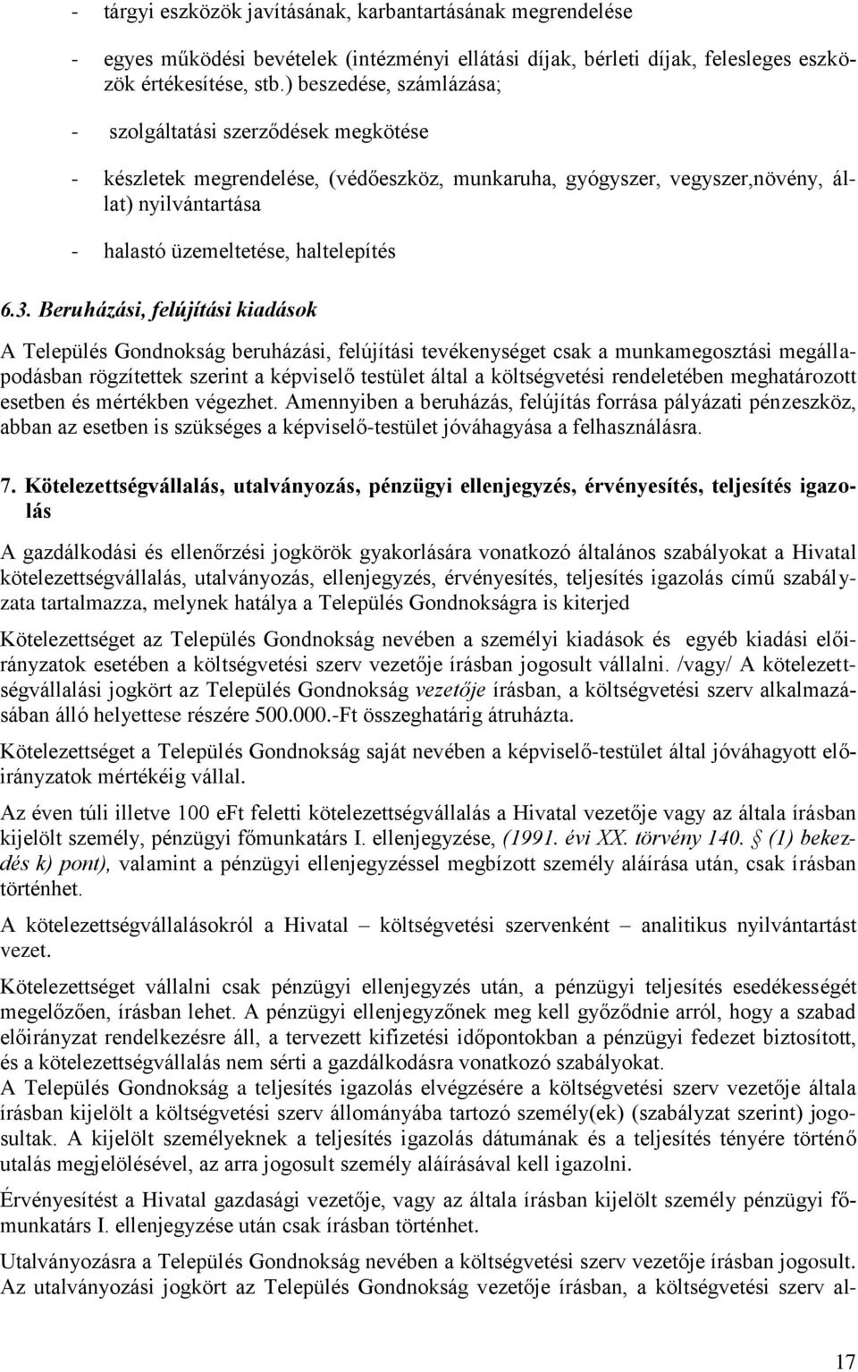 6.3. Beruházási, felújítási kiadások A Település Gondnokság beruházási, felújítási tevékenységet csak a munkamegosztási megállapodásban rögzítettek szerint a képviselő testület által a költségvetési