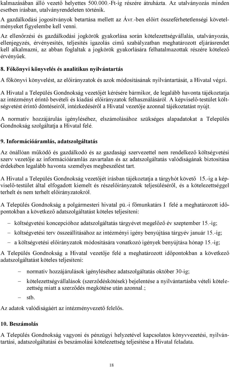 Az ellenőrzési és gazdálkodási jogkörök gyakorlása során kötelezettségvállalás, utalványozás, ellenjegyzés, érvényesítés, teljesítés igazolás című szabályzatban meghatározott eljárásrendet kell