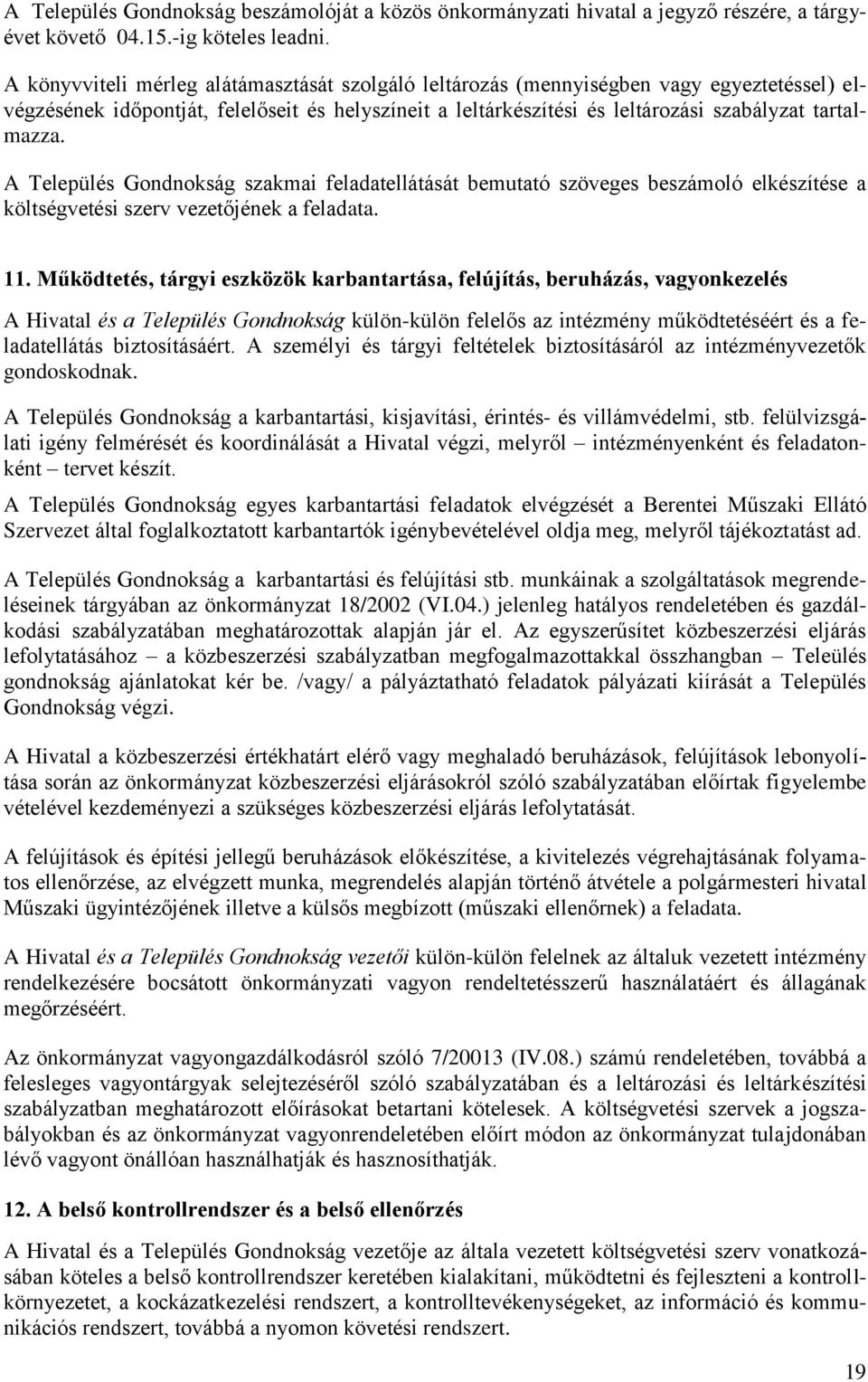 A Település Gondnokság szakmai feladatellátását bemutató szöveges beszámoló elkészítése a költségvetési szerv vezetőjének a feladata. 11.