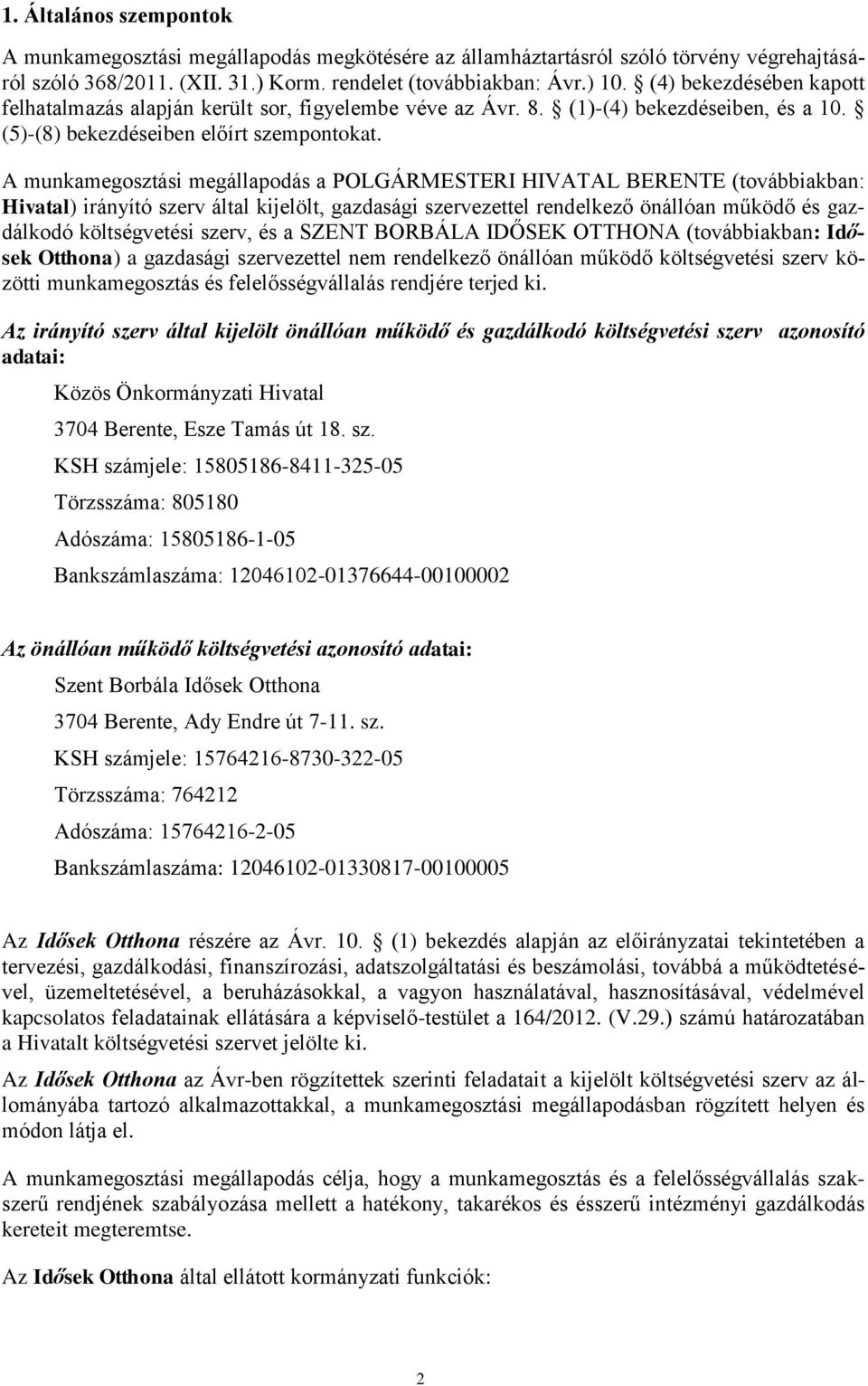 A munkamegosztási megállapodás a POLGÁRMESTERI HIVATAL BERENTE (továbbiakban: Hivatal) irányító szerv által kijelölt, gazdasági szervezettel rendelkező önállóan működő és gazdálkodó költségvetési