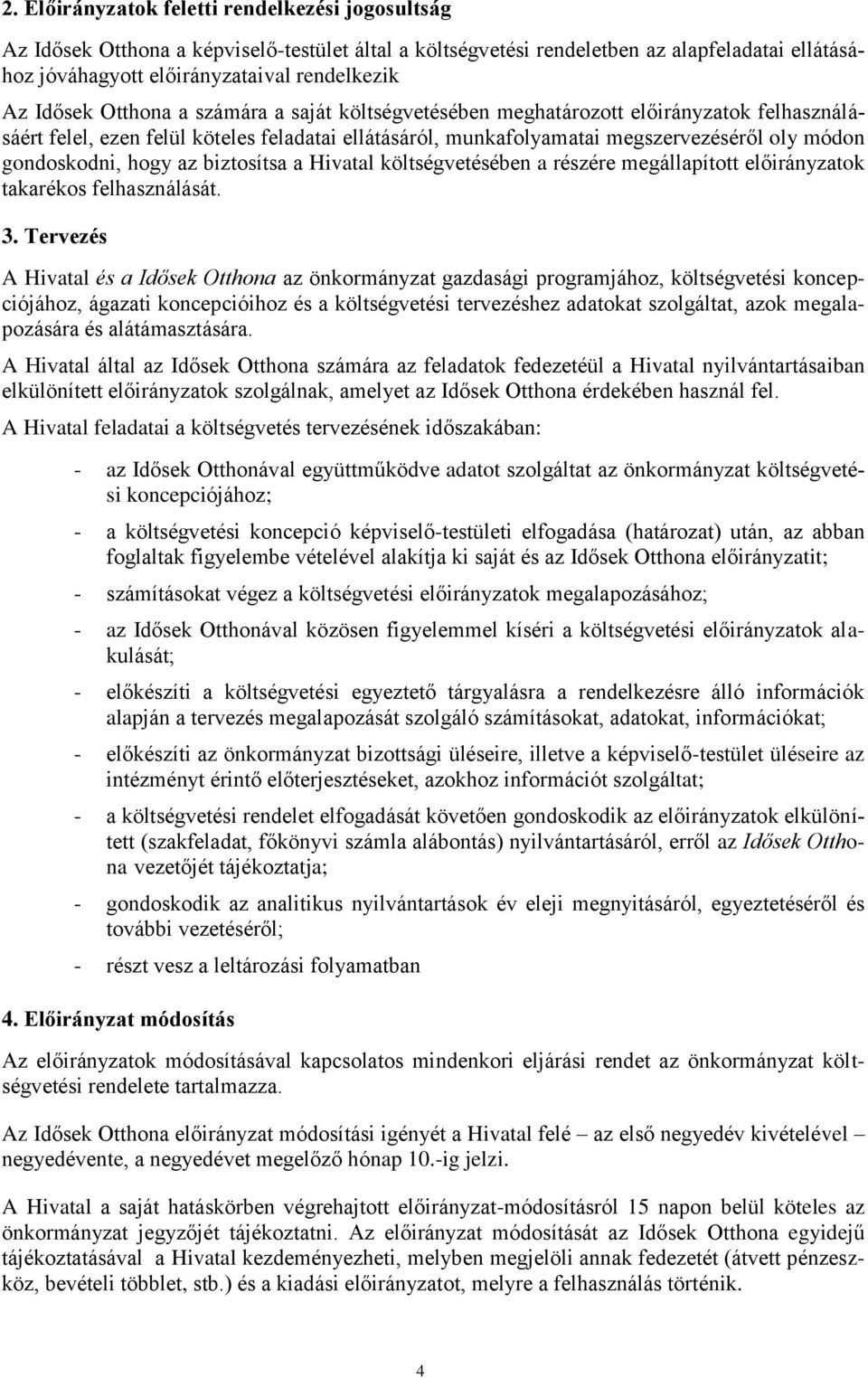 hogy az biztosítsa a Hivatal költségvetésében a részére megállapított előirányzatok takarékos felhasználását. 3.