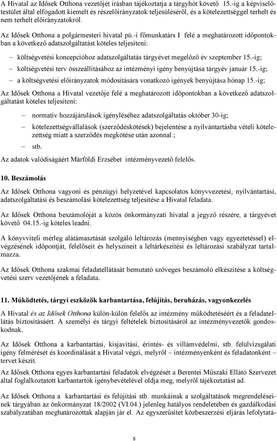 -i főmunkatárs I felé a meghatározott időpontokban a következő adatszolgáltatást köteles teljesíteni: költségvetési koncepcióhoz adatszolgáltatás tárgyévet megelőző év szeptember 15.