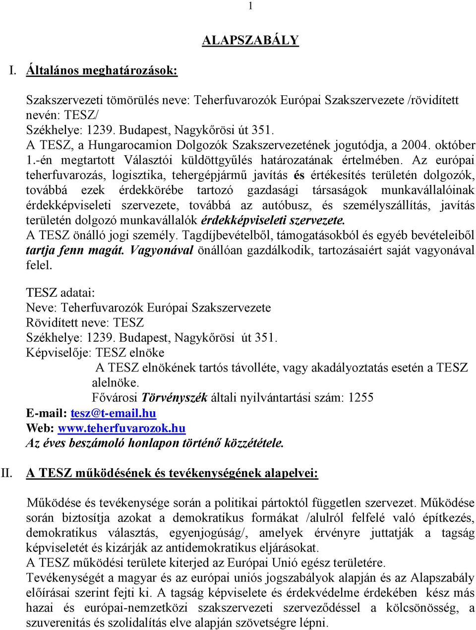 Az európai teherfuvarozás, logisztika, tehergépjármű javítás és értékesítés területén dolgozók, továbbá ezek érdekkörébe tartozó gazdasági társaságok munkavállalóinak érdekképviseleti szervezete,