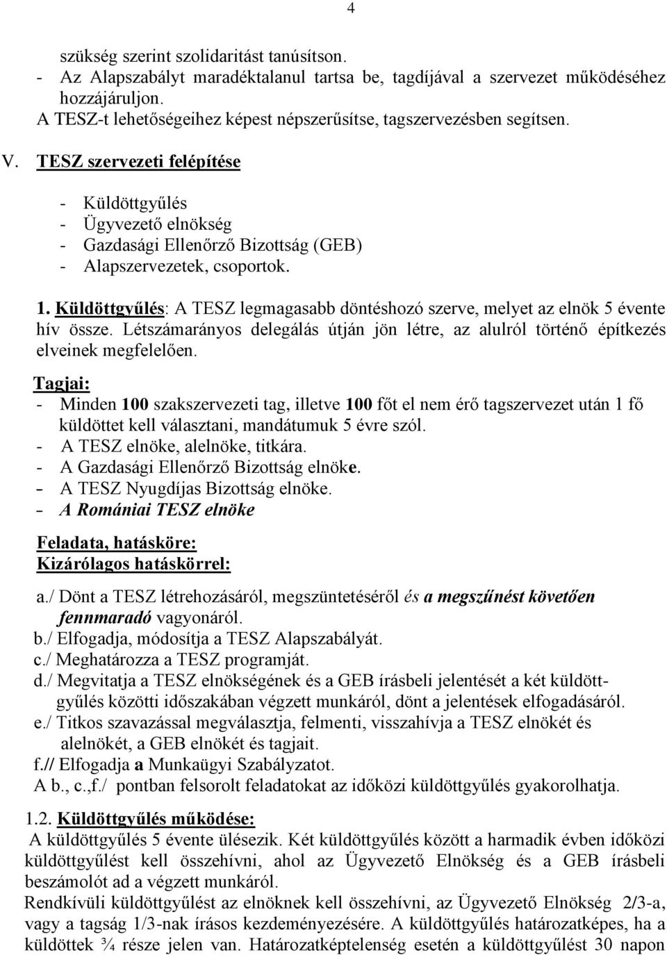 TESZ szervezeti felépítése - Küldöttgyűlés - Ügyvezető elnökség - Gazdasági Ellenőrző Bizottság (GEB) - Alapszervezetek, csoportok. 1.