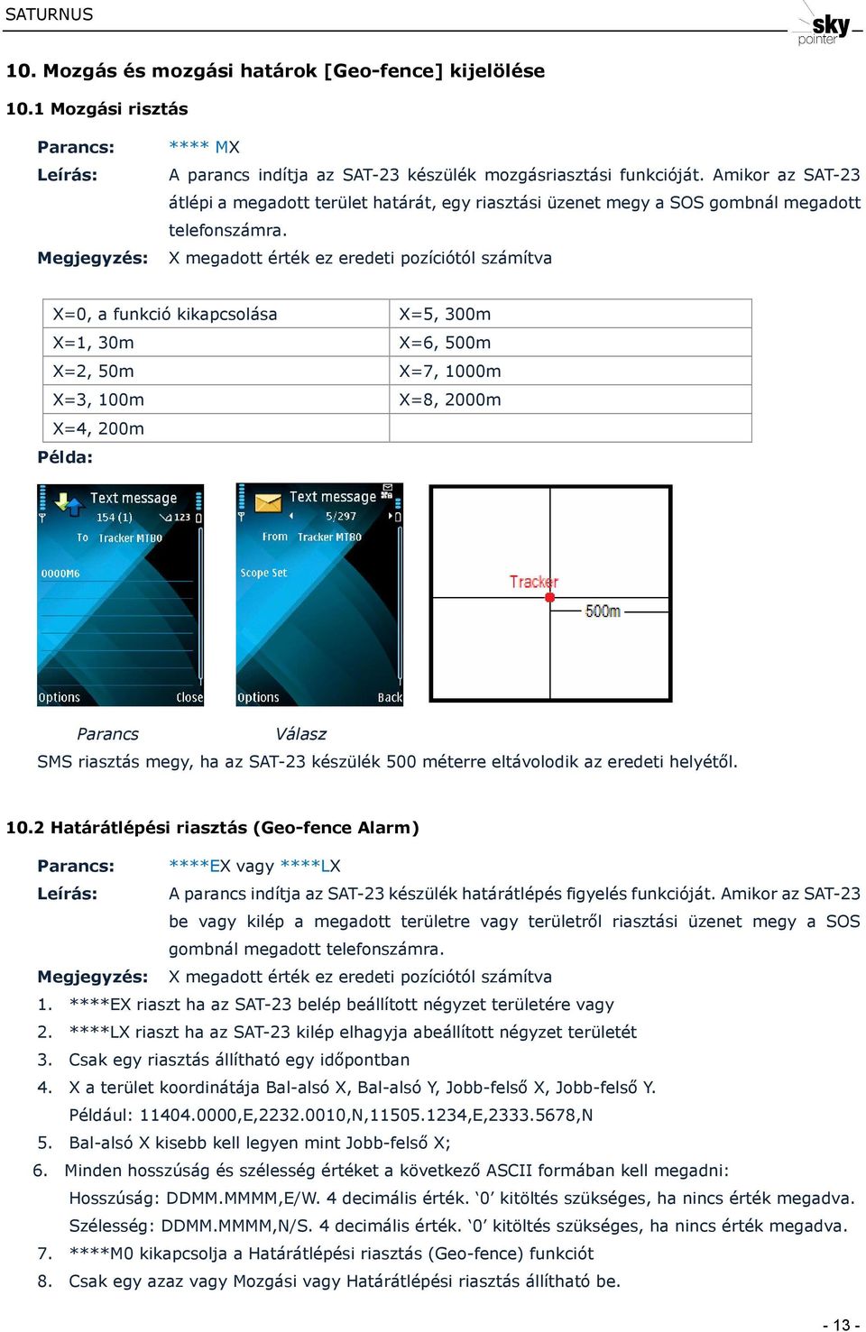Megjegyzés: X megadott érték ez eredeti pozíciótól számítva X=0, a funkció kikapcsolása X=1, 30m X=2, 50m X=3, 100m X=4, 200m X=5, 300m X=6, 500m X=7, 1000m X=8, 2000m SMS riasztás megy, ha az SAT-23