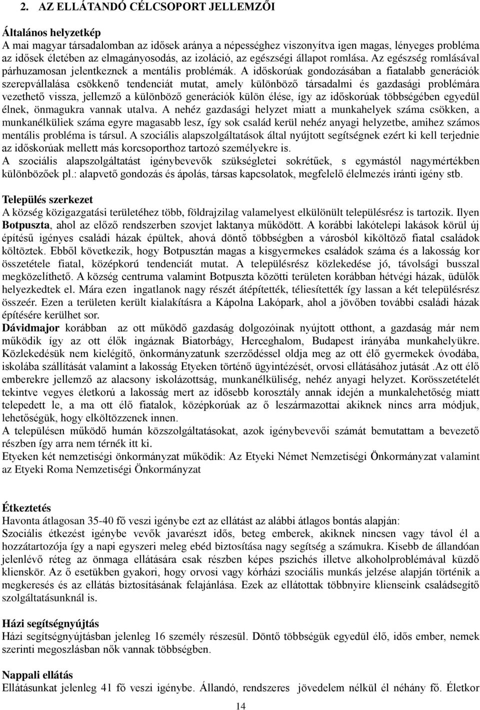 A időskorúak gondozásában a fiatalabb generációk szerepvállalása csökkenő tendenciát mutat, amely különböző társadalmi és gazdasági problémára vezethető vissza, jellemző a különböző generációk külön