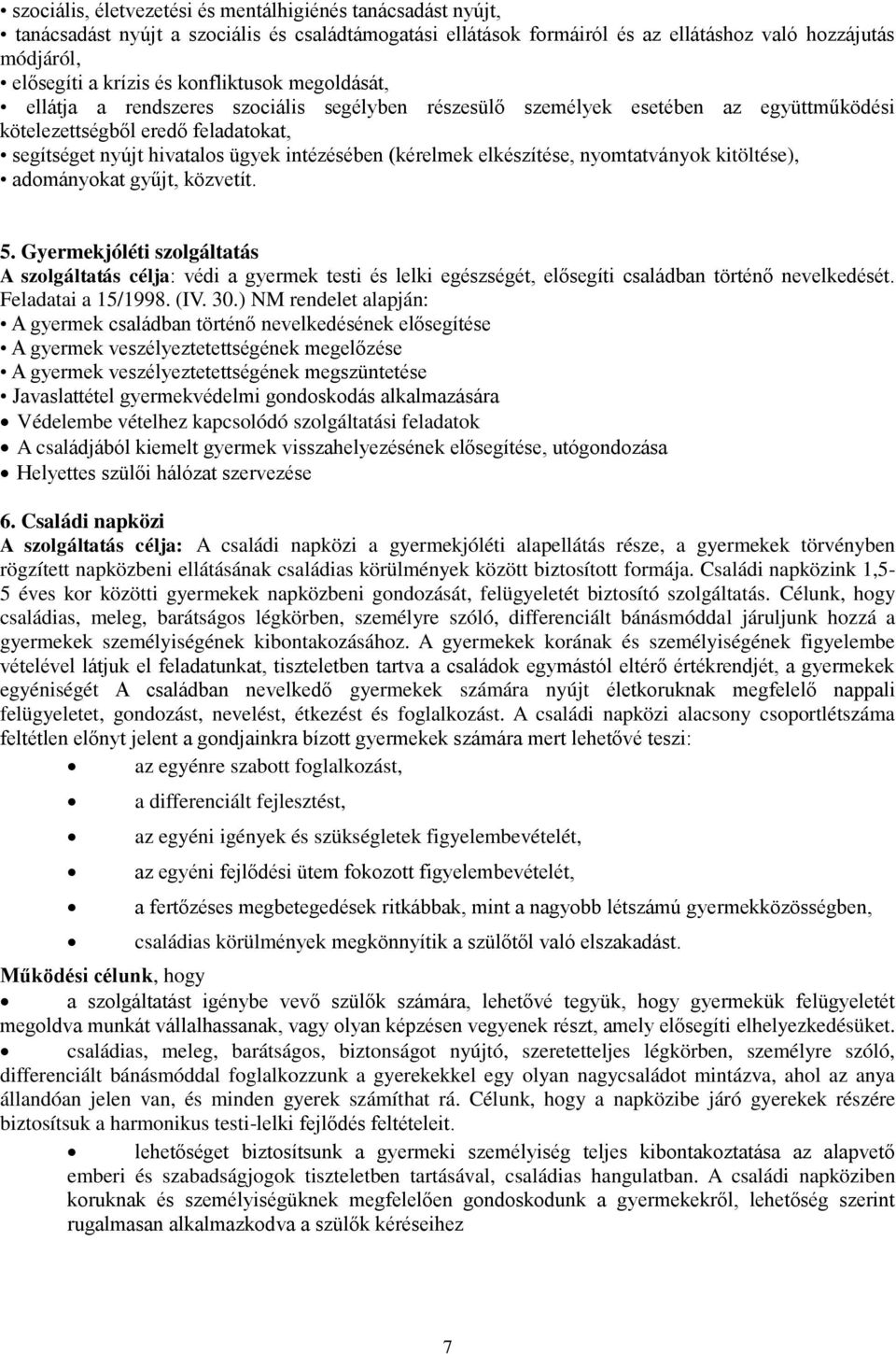 (kérelmek elkészítése, nyomtatványok kitöltése), adományokat gyűjt, közvetít. 5.