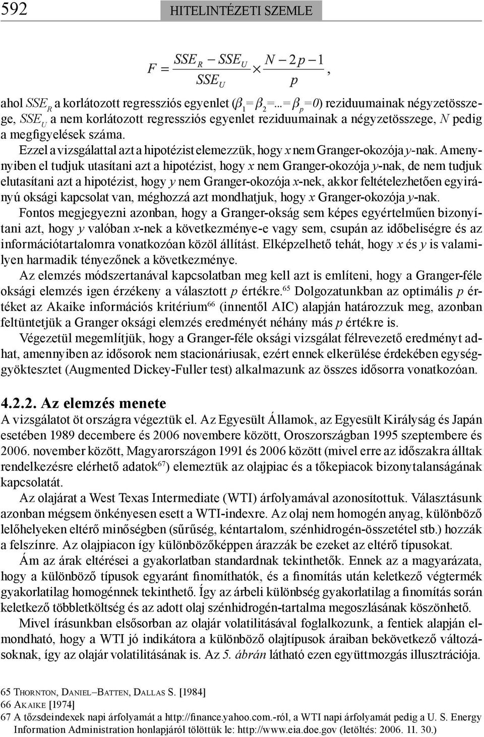 Ezzel a vizsgálattal azt a hipotézist elemezzük, hogy x nem Granger-okozója y-nak.