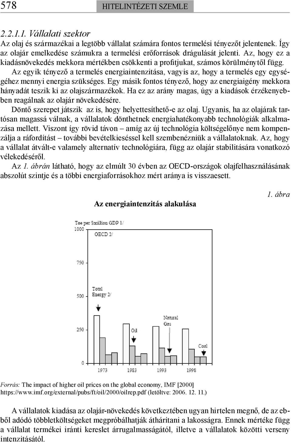 Az egyik tényező a termelés energiaintenzitása, vagyis az, hogy a termelés egy egységéhez mennyi energia szükséges.