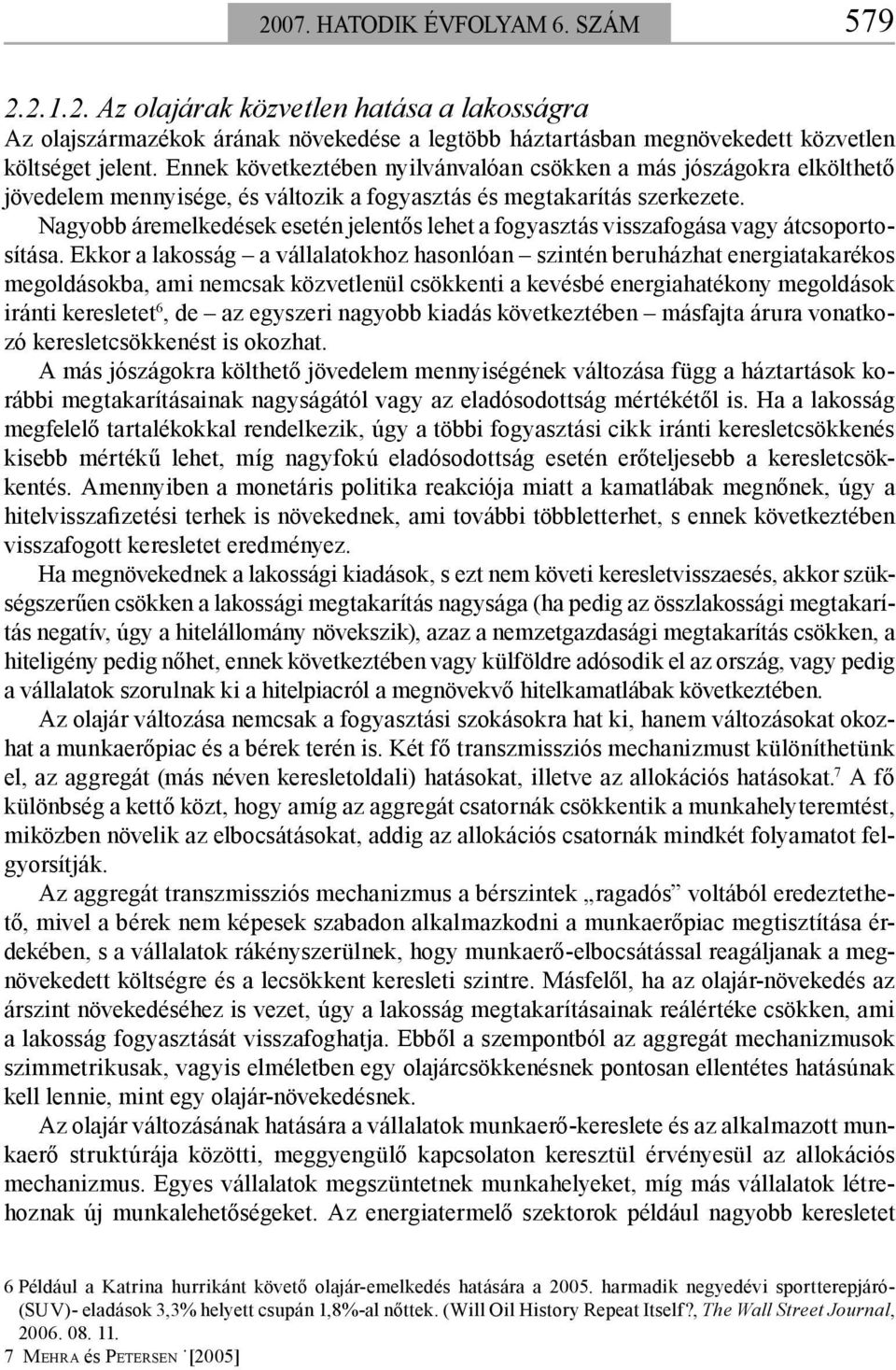 Nagyobb áremelkedések esetén jelentős lehet a fogyasztás visszafogása vagy átcsoportosítása.
