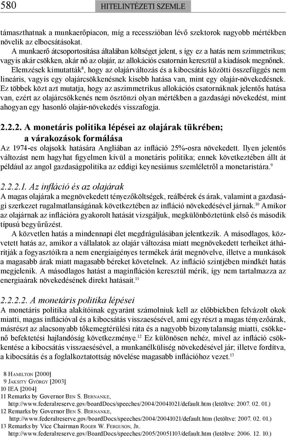 Elemzések kimutatták 8, hogy az olajárváltozás és a kibocsátás közötti összefüggés nem lineáris, vagyis egy olajárcsökkenésnek kisebb hatása van, mint egy olajár-növekedésnek.