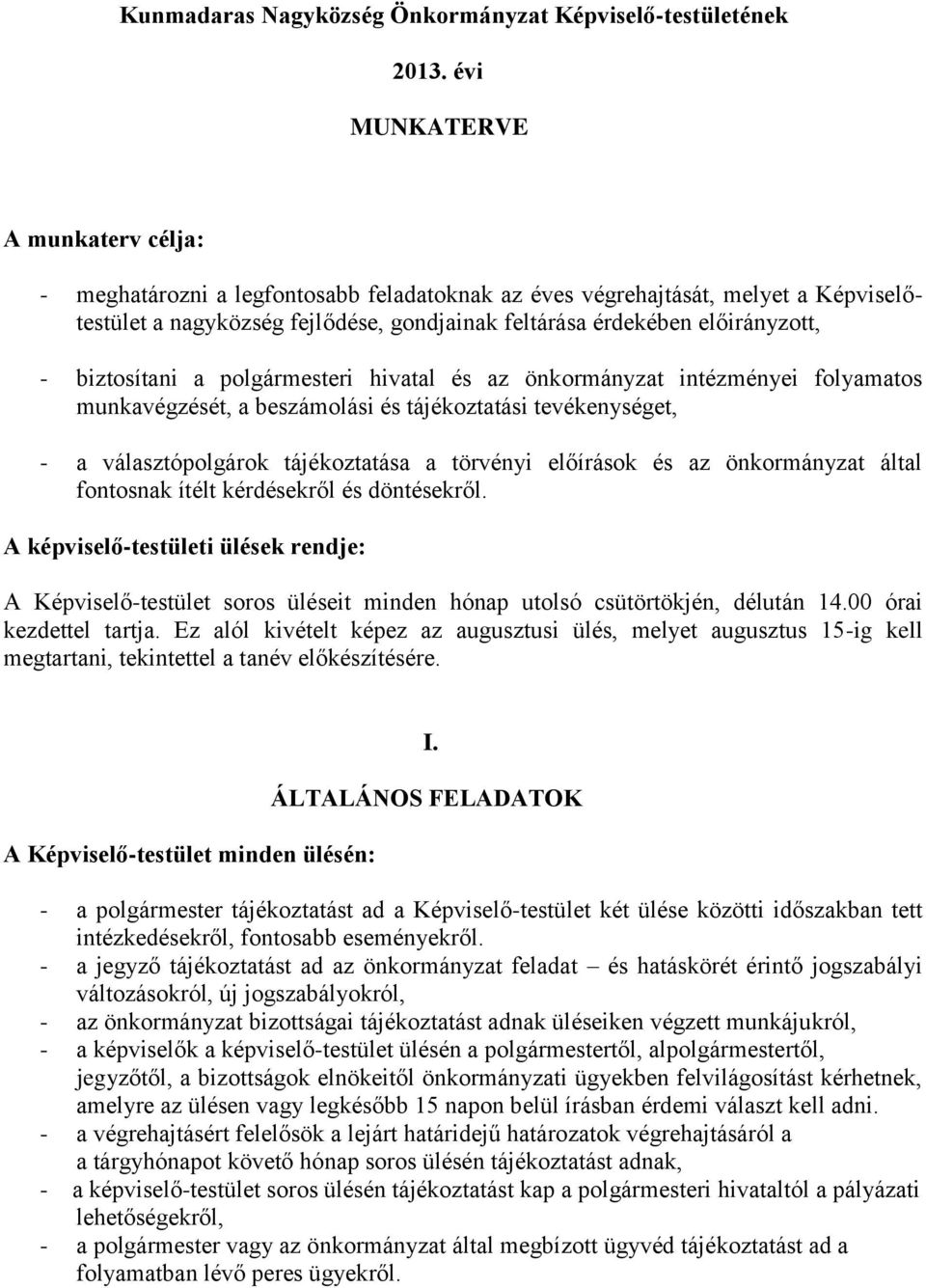 biztosítani a polgármesteri hivatal és az önkormányzat intézményei folyamatos munkavégzését, a beszámolási és tájékoztatási tevékenységet, - a választópolgárok tájékoztatása a törvényi előírások és