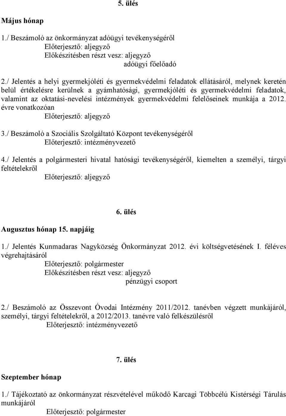 oktatási-nevelési intézmények gyermekvédelmi felelőseinek munkája a 2012. évre vonatkozóan 3./ Beszámoló a Szociális Szolgáltató Központ tevékenységéről 4.