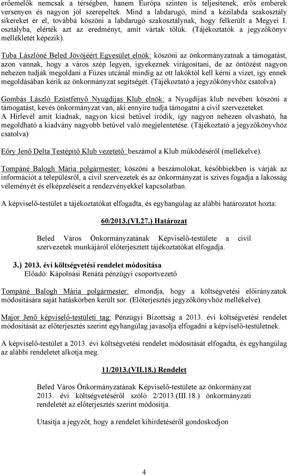 (Tájékoztatók a jegyzőkönyv mellékletét képezik).