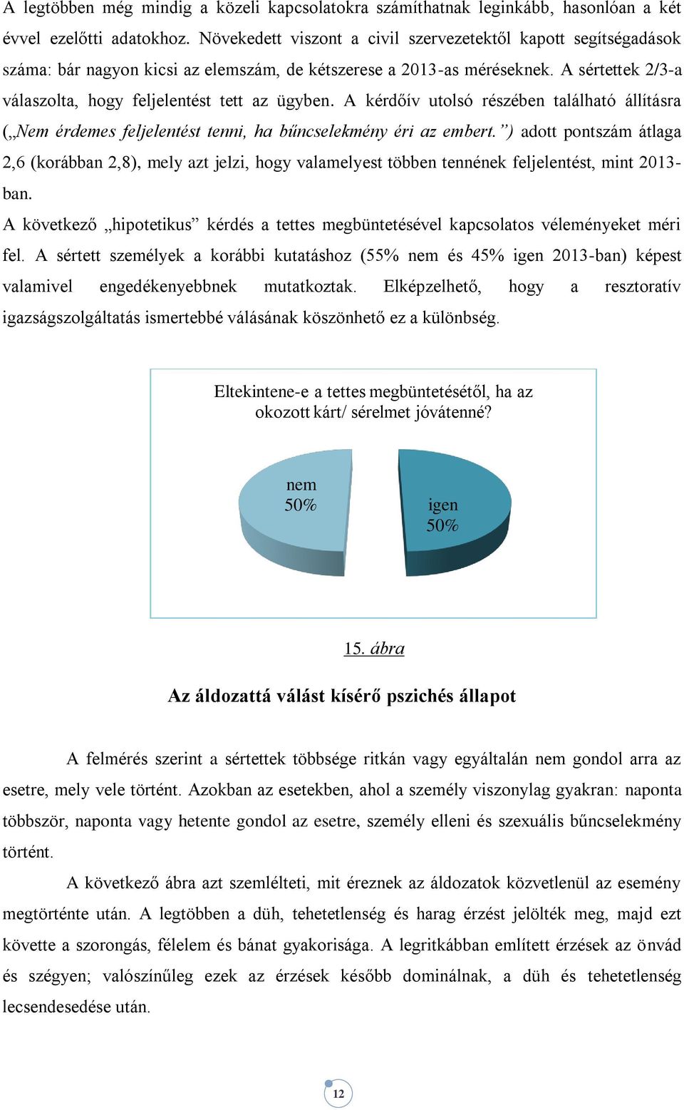 A kérdőív utolsó részében található állításra ( Nem érdemes feljelentést tenni, ha bűncselekmény éri az embert.