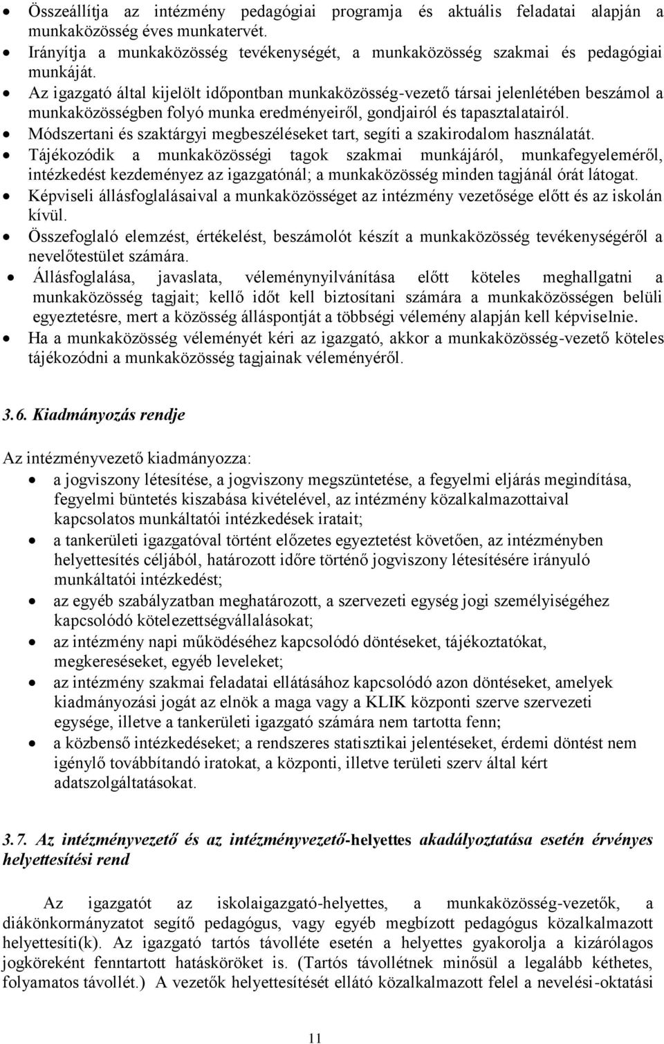 Módszertani és szaktárgyi megbeszéléseket tart, segíti a szakirodalom használatát.