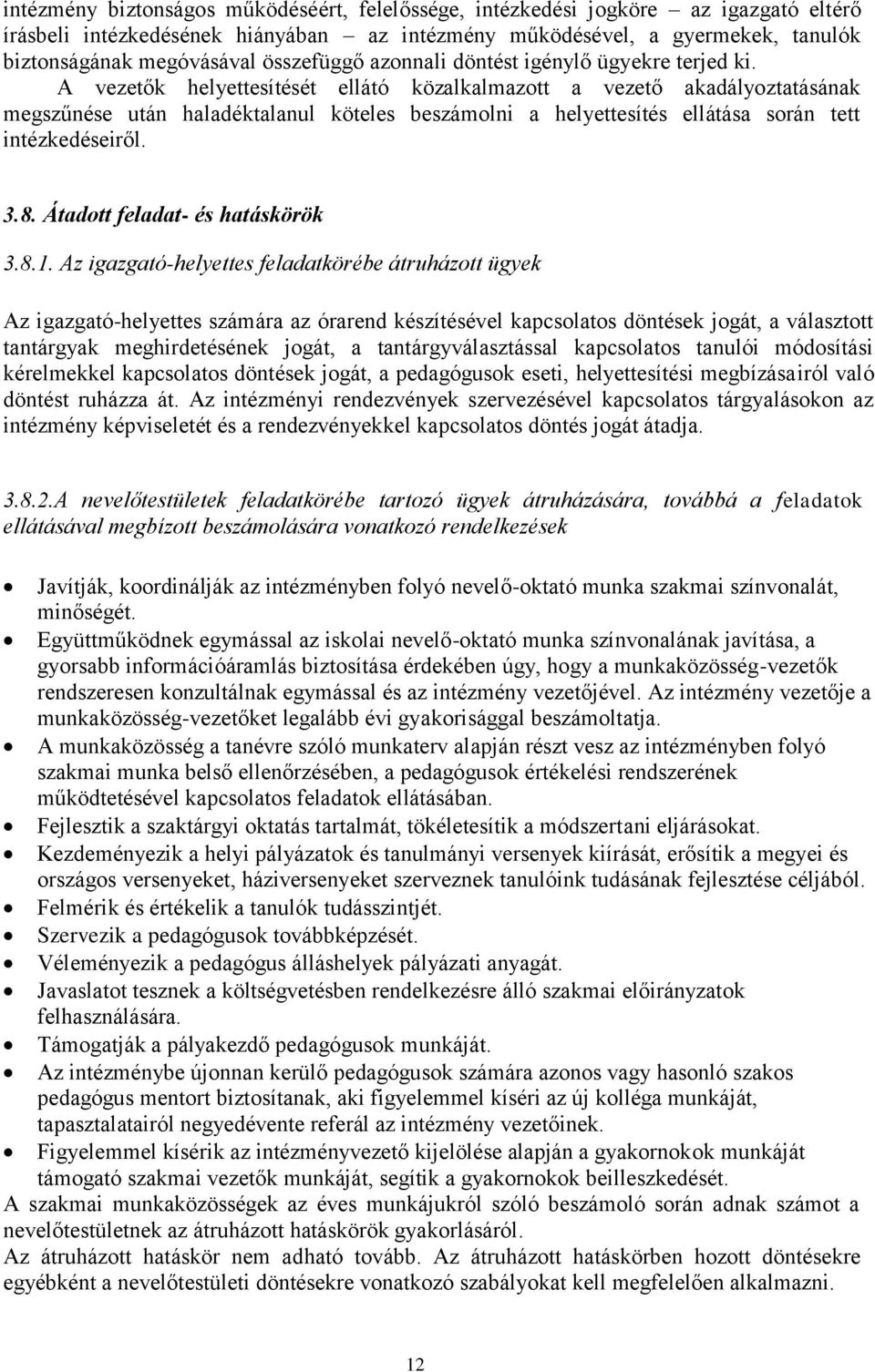 A vezetők helyettesítését ellátó közalkalmazott a vezető akadályoztatásának megszűnése után haladéktalanul köteles beszámolni a helyettesítés ellátása során tett intézkedéseiről. 3.8.