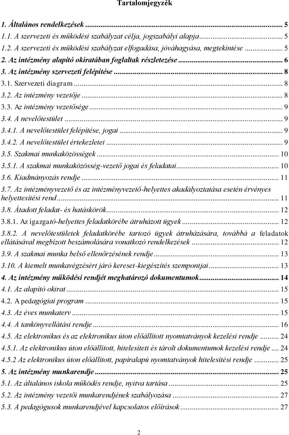 .. 9 3.4. A nevelőtestület... 9 3.4.1. A nevelőtestület felépítése, jogai... 9 3.4.2. A nevelőtestület értekezletei... 9 3.5. Szakmai munkaközösségek... 10 3.5.1. A szakmai munkaközösség-vezető jogai és feladatai.