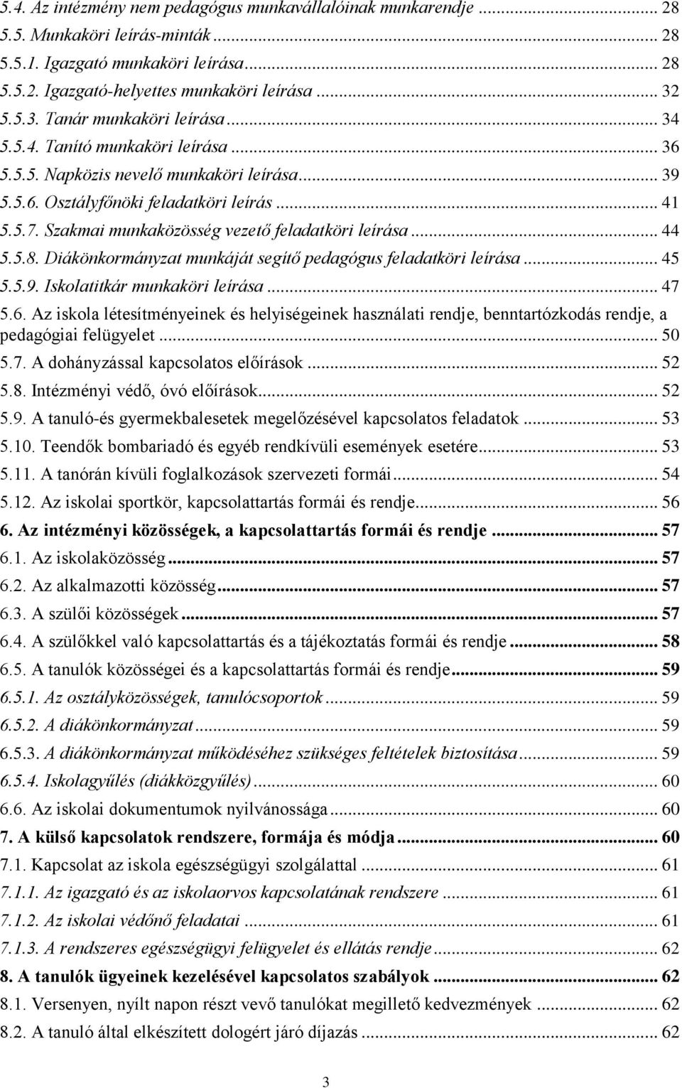 Szakmai munkaközösség vezető feladatköri leírása... 44 5.5.8. Diákönkormányzat munkáját segítő pedagógus feladatköri leírása... 45 5.5.9. Iskolatitkár munkaköri leírása... 47 5.6.