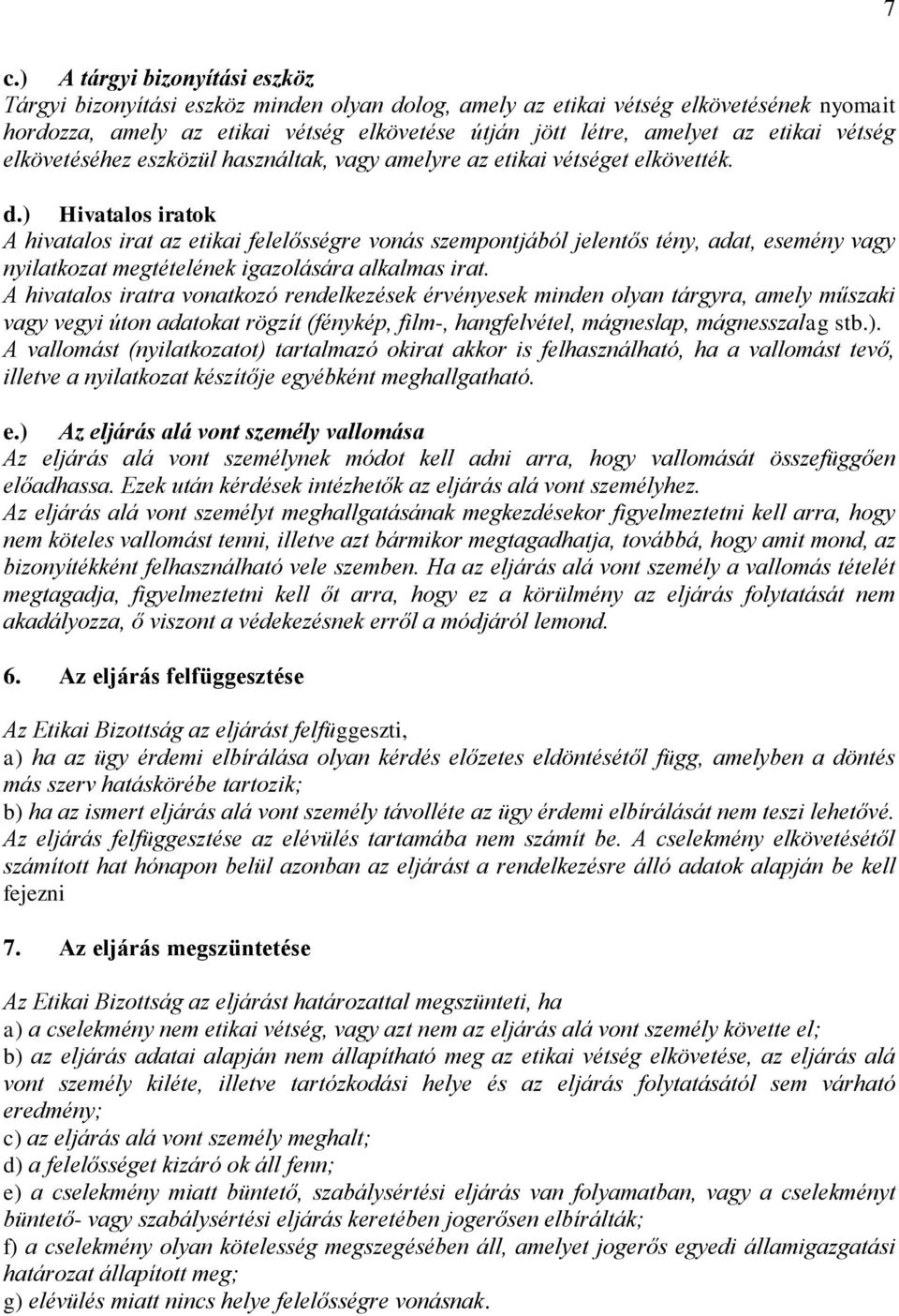 ) Hivatalos iratok A hivatalos irat az etikai felelősségre vonás szempontjából jelentős tény, adat, esemény vagy nyilatkozat megtételének igazolására alkalmas irat.