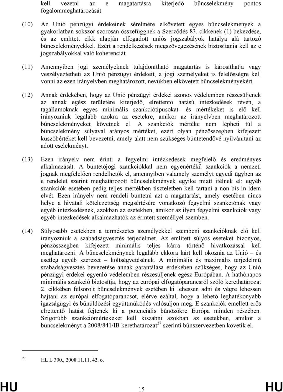 cikkének (1) bekezdése, és az említett cikk alapján elfogadott uniós jogszabályok hatálya alá tartozó bűncselekményekkel.