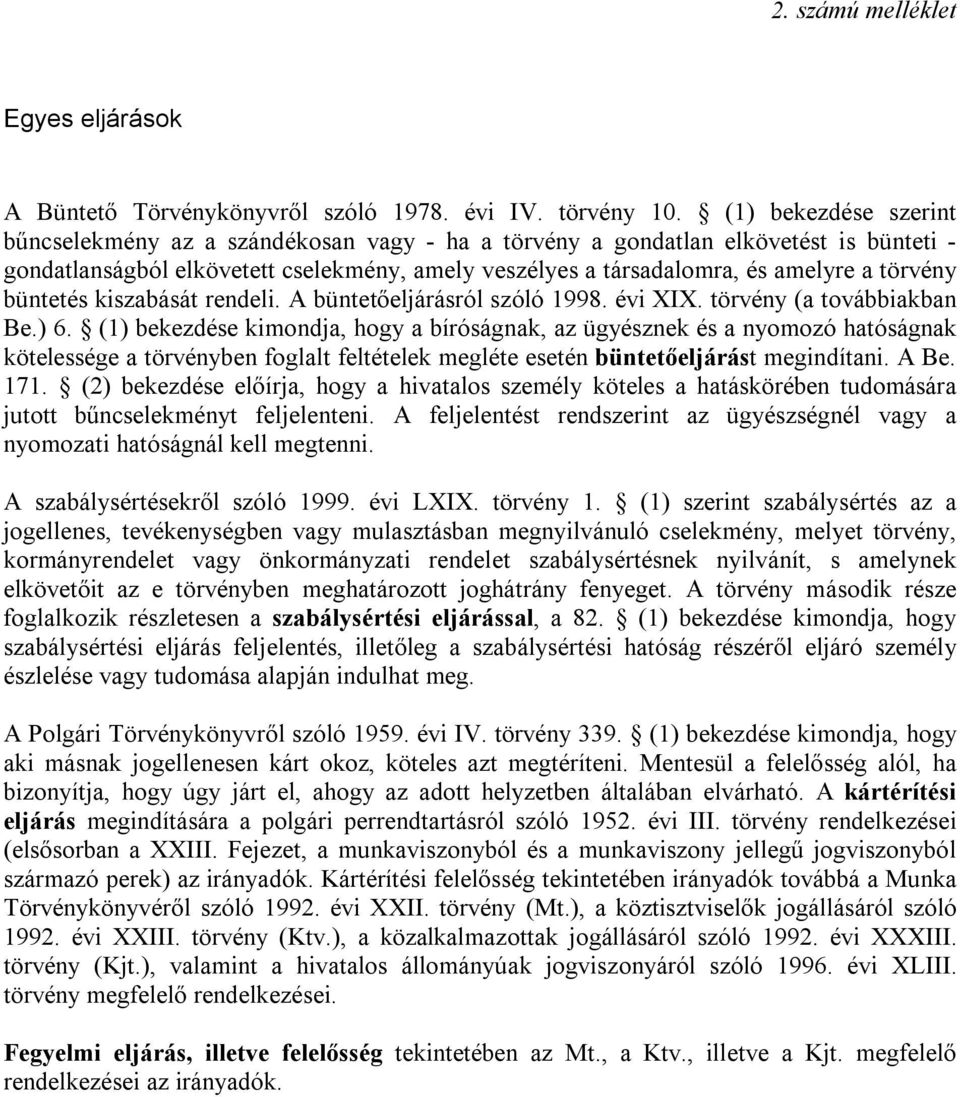 törvény büntetés kiszabását rendeli. A büntetőeljárásról szóló 1998. évi XIX. törvény (a továbbiakban Be.) 6.