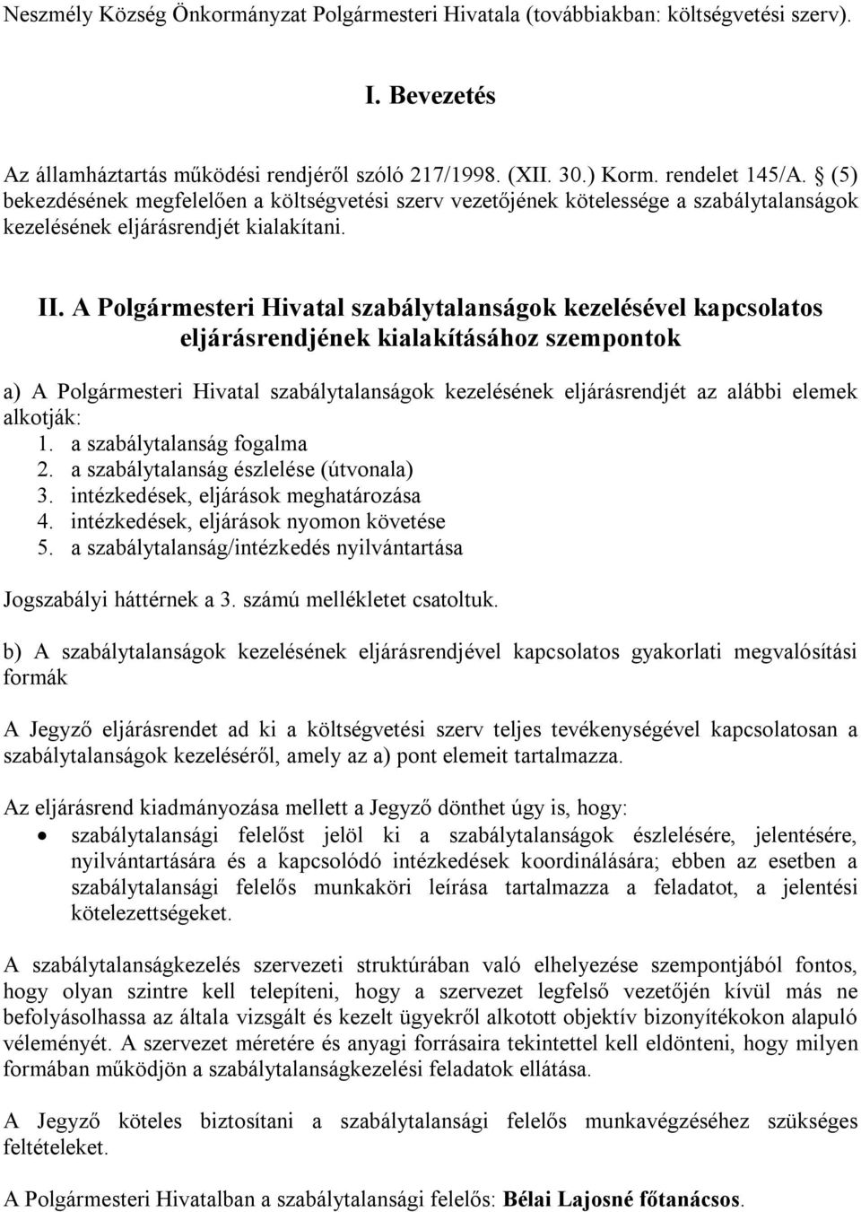 A Polgármesteri Hivatal szabálytalanságok kezelésével kapcsolatos eljárásrendjének kialakításához szempontok a) A Polgármesteri Hivatal szabálytalanságok kezelésének eljárásrendjét az alábbi elemek