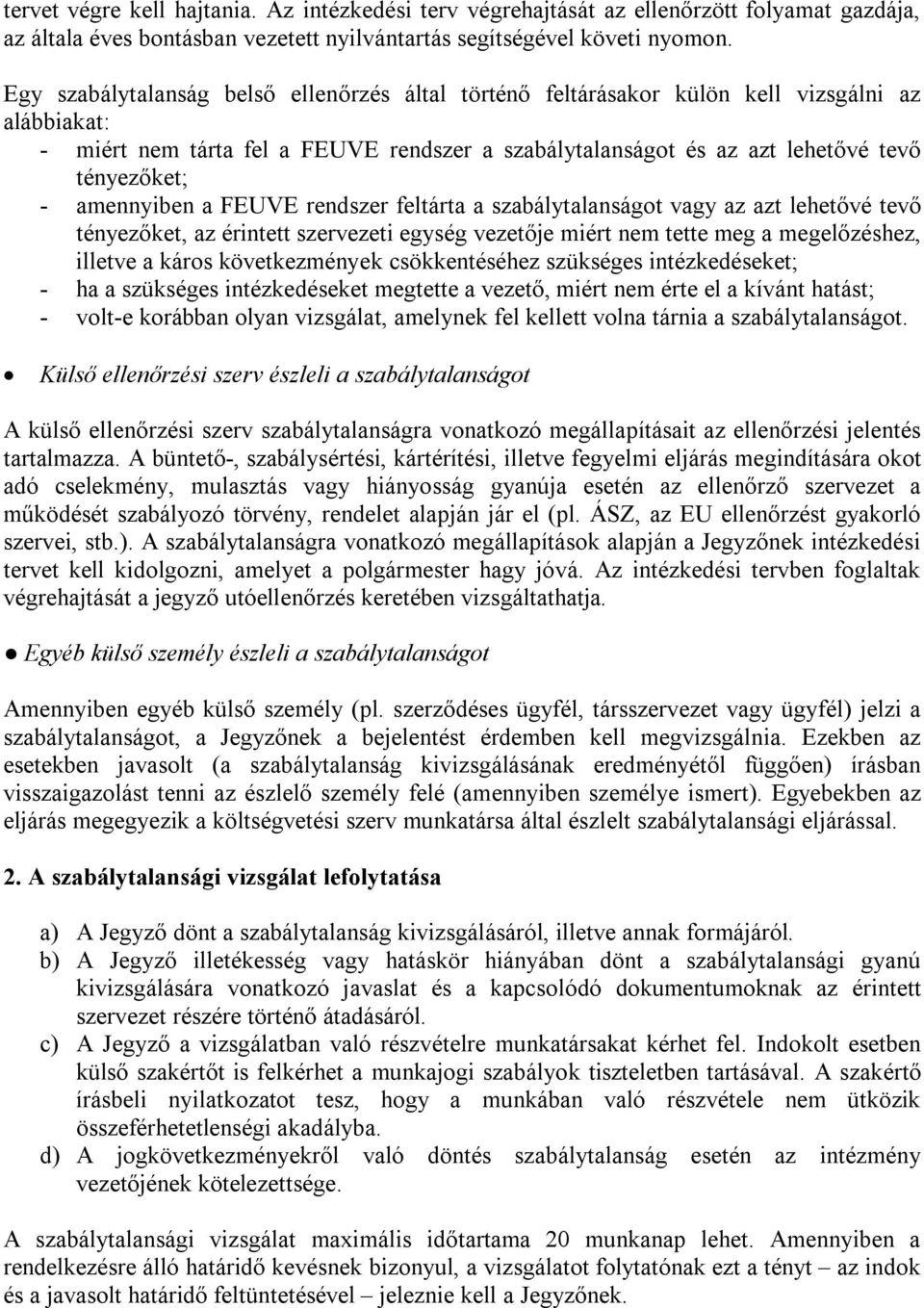 amennyiben a FEUVE rendszer feltárta a szabálytalanságot vagy az azt lehetővé tevő tényezőket, az érintett szervezeti egység vezetője miért nem tette meg a megelőzéshez, illetve a káros