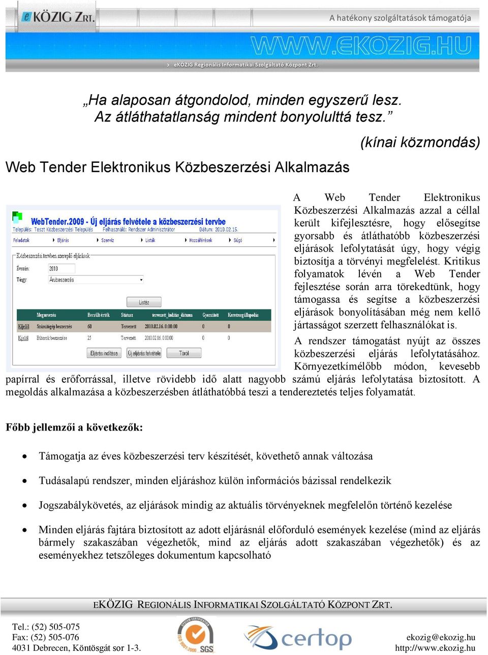közbeszerzési eljárások lefolytatását úgy, hogy végig biztosítja a törvényi megfelelést.