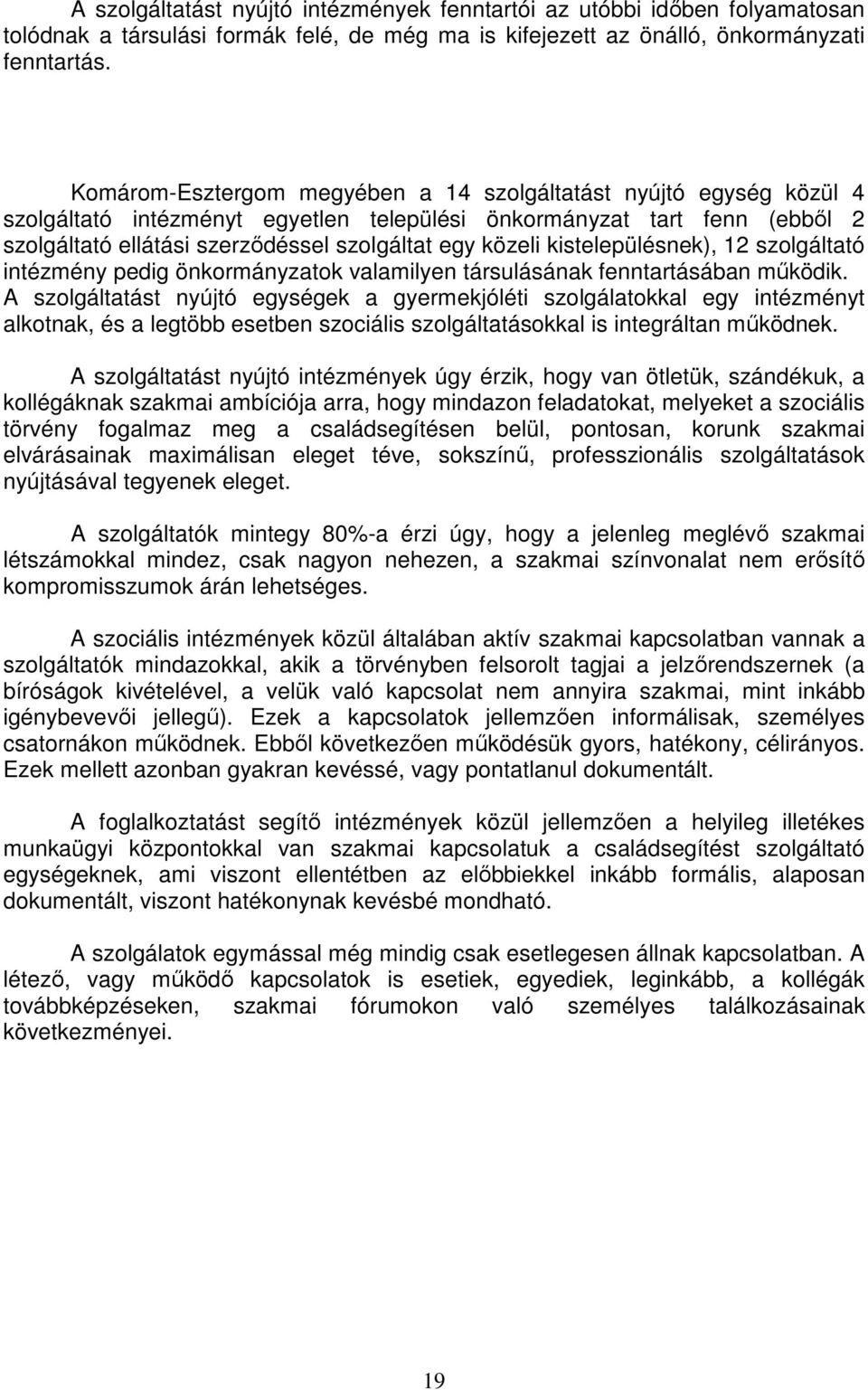 kistelepülésnek), 12 szolgáltató intézmény pedig önkormányzatok valamilyen társulásának fenntartásában mőködik.