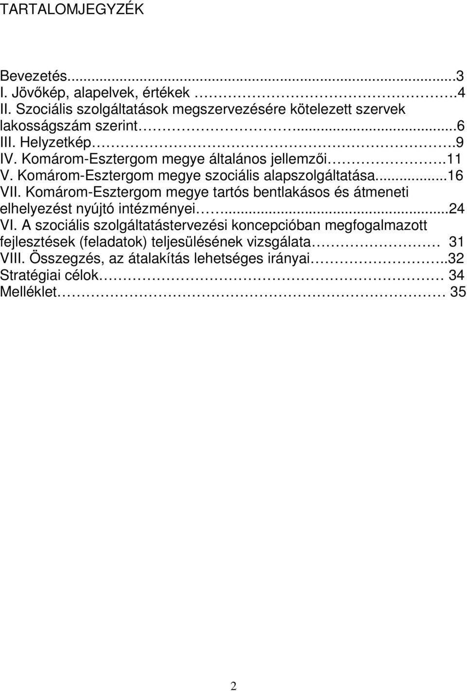 Komárom-Esztergom megye általános jellemzıi.11 V. Komárom-Esztergom megye szociális alapszolgáltatása...16 VII.